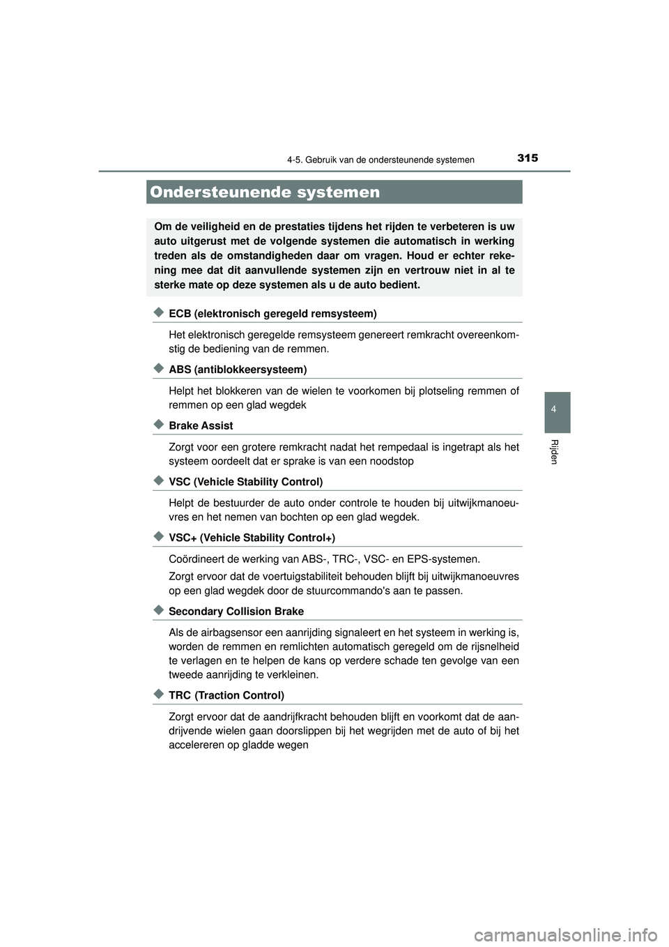 TOYOTA CAMRY 2022 Instructieboekje (in Dutch) 3154-5. Gebruik van de ondersteunende systemen
CAMRY_HV_EE
4
Rijden
◆ECB (elektronisch geregeld remsysteem)
Het elektronisch geregelde remsysteem genereert remkracht overeenkom-
stig de bediening va TOYOTA CAMRY 2022 Instructieboekje (in Dutch) 3154-5. Gebruik van de ondersteunende systemen
CAMRY_HV_EE
4
Rijden
◆ECB (elektronisch geregeld remsysteem)
Het elektronisch geregelde remsysteem genereert remkracht overeenkom-
stig de bediening va