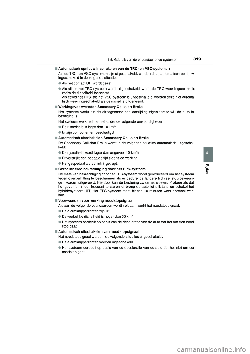 TOYOTA CAMRY 2022 Instructieboekje (in Dutch) 3194-5. Gebruik van de ondersteunende systemen
CAMRY_HV_EE
4
Rijden
■Automatisch opnieuw inschakelen van de TR C- en VSC-systemen
Als de TRC- en VSC-systemen zijn uitges chakeld, worden deze automa TOYOTA CAMRY 2022 Instructieboekje (in Dutch) 3194-5. Gebruik van de ondersteunende systemen
CAMRY_HV_EE
4
Rijden
■Automatisch opnieuw inschakelen van de TR C- en VSC-systemen
Als de TRC- en VSC-systemen zijn uitges chakeld, worden deze automa
