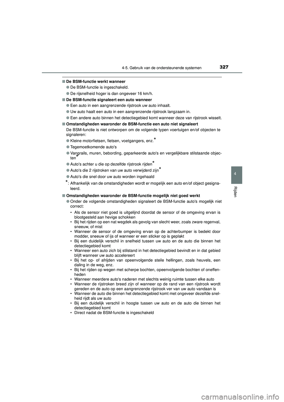 TOYOTA CAMRY 2022  Instructieboekje (in Dutch) 3274-5. Gebruik van de ondersteunende systemen
CAMRY_HV_EE
4
Rijden
■De BSM-functie werkt wanneer
●De BSM-functie is ingeschakeld.
● De rijsnelheid hoger is dan ongeveer 16 km/h.
■ De BSM-func