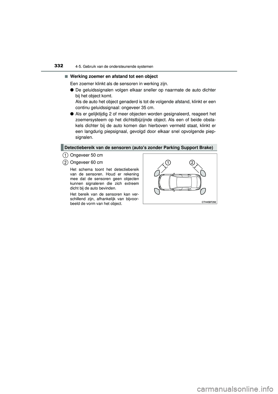 TOYOTA CAMRY 2022  Instructieboekje (in Dutch) 3324-5. Gebruik van de ondersteunende systemen
CAMRY_HV_EE■
Werking zoemer en af
stand tot een object
Een zoemer klinkt als de sensoren in werking zijn.
● De geluidssignalen volgen elkaar sneller 