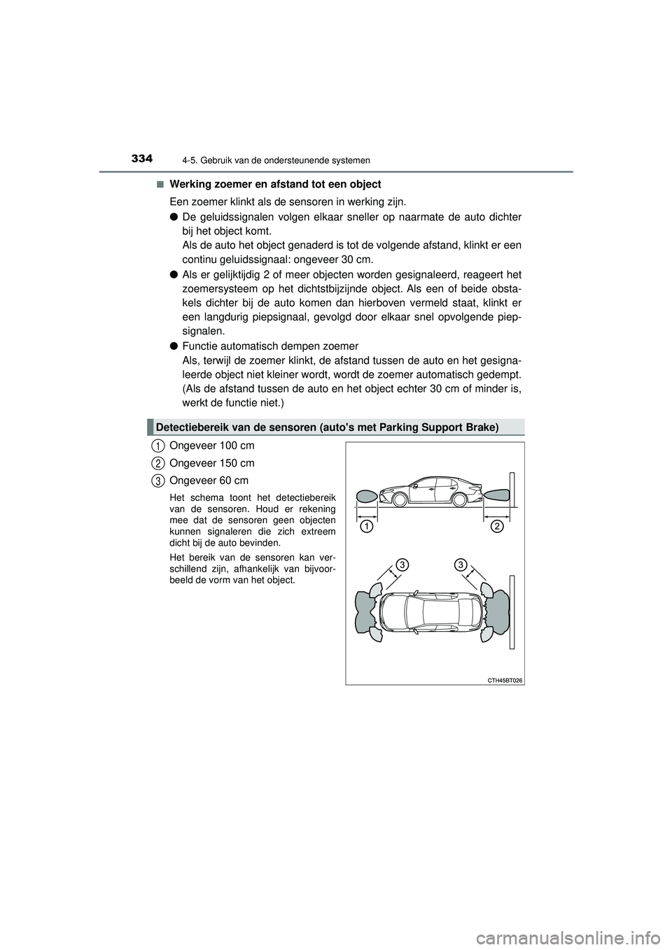TOYOTA CAMRY 2022  Instructieboekje (in Dutch) 3344-5. Gebruik van de ondersteunende systemen
CAMRY_HV_EE■
Werking zoemer en af
stand tot een object
Een zoemer klinkt als de sensoren in werking zijn.
● De geluidssignalen volgen elkaar sneller 