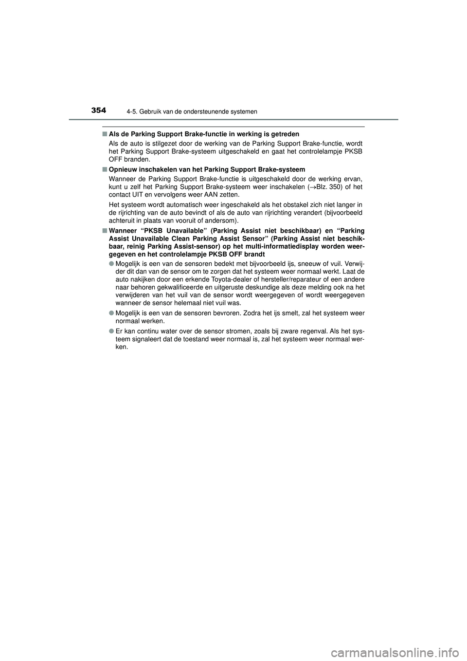 TOYOTA CAMRY 2022 Instructieboekje (in Dutch) 3544-5. Gebruik van de ondersteunende systemen
CAMRY_HV_EE
■Als de Parking Support Brake-fu nctie in werking is getreden
Als de auto is stilgezet door de werking van de Parking Support Brake-functie TOYOTA CAMRY 2022 Instructieboekje (in Dutch) 3544-5. Gebruik van de ondersteunende systemen
CAMRY_HV_EE
■Als de Parking Support Brake-fu nctie in werking is getreden
Als de auto is stilgezet door de werking van de Parking Support Brake-functie
