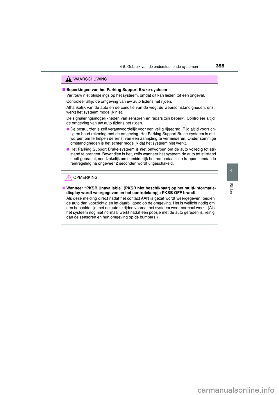 TOYOTA CAMRY 2022 Instructieboekje (in Dutch) 3554-5. Gebruik van de ondersteunende systemen
CAMRY_HV_EE
4
Rijden
WAARSCHUWING
■Beperkingen van het Park ing Support Brake-systeem
Vertrouw niet blindelings op het systeem, omdat dit kan leiden t TOYOTA CAMRY 2022 Instructieboekje (in Dutch) 3554-5. Gebruik van de ondersteunende systemen
CAMRY_HV_EE
4
Rijden
WAARSCHUWING
■Beperkingen van het Park ing Support Brake-systeem
Vertrouw niet blindelings op het systeem, omdat dit kan leiden t