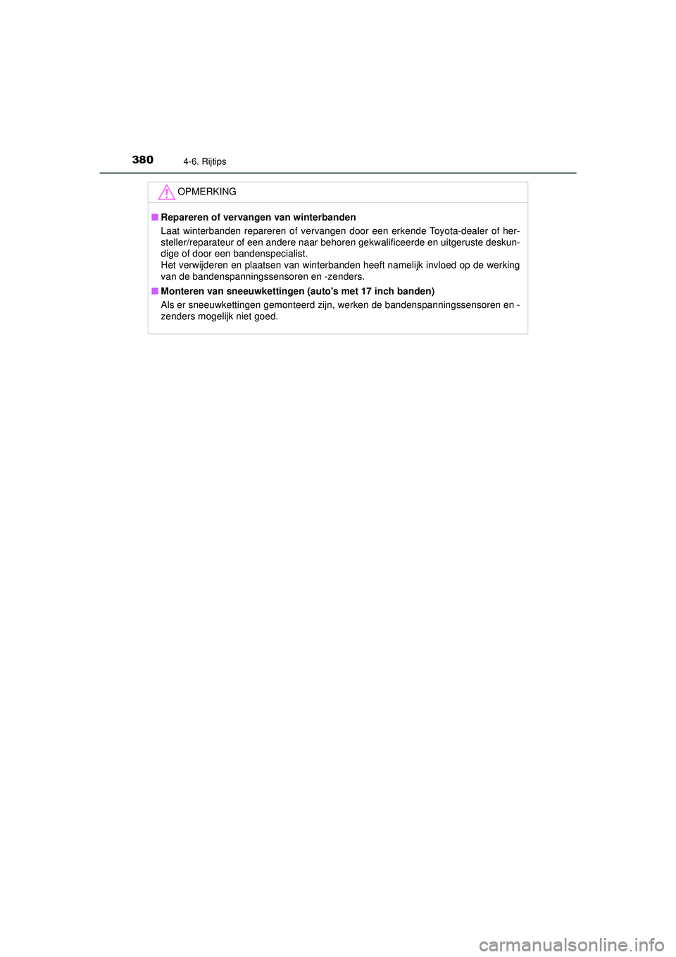 TOYOTA CAMRY 2022 Instructieboekje (in Dutch) 3804-6. Rijtips
CAMRY_HV_EE
OPMERKING
■Repareren of vervangen van winterbanden
Laat winterbanden repareren of vervangen door een erkende Toyota-dealer of her-
steller/reparateur of een andere naar b TOYOTA CAMRY 2022 Instructieboekje (in Dutch) 3804-6. Rijtips
CAMRY_HV_EE
OPMERKING
■Repareren of vervangen van winterbanden
Laat winterbanden repareren of vervangen door een erkende Toyota-dealer of her-
steller/reparateur of een andere naar b