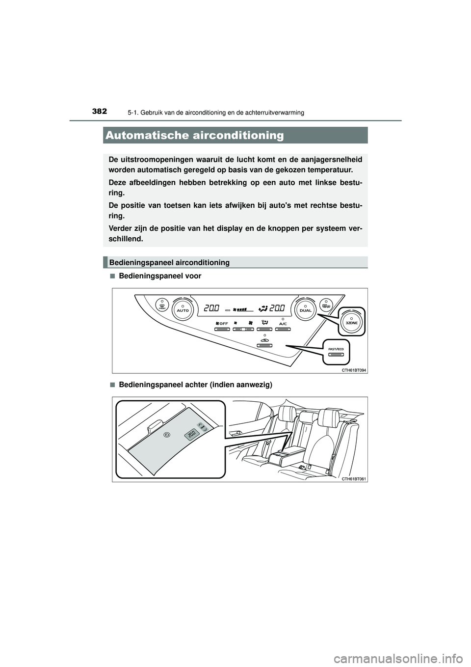 TOYOTA CAMRY 2022 Instructieboekje (in Dutch) 382
CAMRY_HV_EE
5-1. Gebruik van de airconditioning en de achterruitverwarming
■Bedieningspaneel voor
■Bedieningspaneel achter (indien aanwezig)
Automatische airconditioning
De uitstroomopeningen TOYOTA CAMRY 2022 Instructieboekje (in Dutch) 382
CAMRY_HV_EE
5-1. Gebruik van de airconditioning en de achterruitverwarming
■Bedieningspaneel voor
■Bedieningspaneel achter (indien aanwezig)
Automatische airconditioning
De uitstroomopeningen