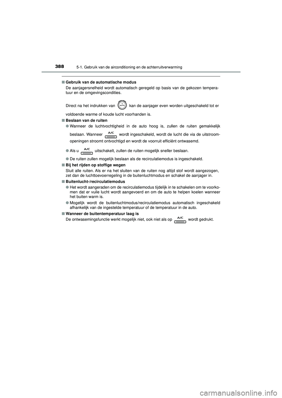 TOYOTA CAMRY 2022 Instructieboekje (in Dutch) 3885-1. Gebruik van de airconditioning en de achterruitverwarming
CAMRY_HV_EE
■Gebruik van de au tomatische modus
De aanjagersnelheid wordt automatisch geregeld op basis van de gekozen tempera-
tuur TOYOTA CAMRY 2022 Instructieboekje (in Dutch) 3885-1. Gebruik van de airconditioning en de achterruitverwarming
CAMRY_HV_EE
■Gebruik van de au tomatische modus
De aanjagersnelheid wordt automatisch geregeld op basis van de gekozen tempera-
tuur