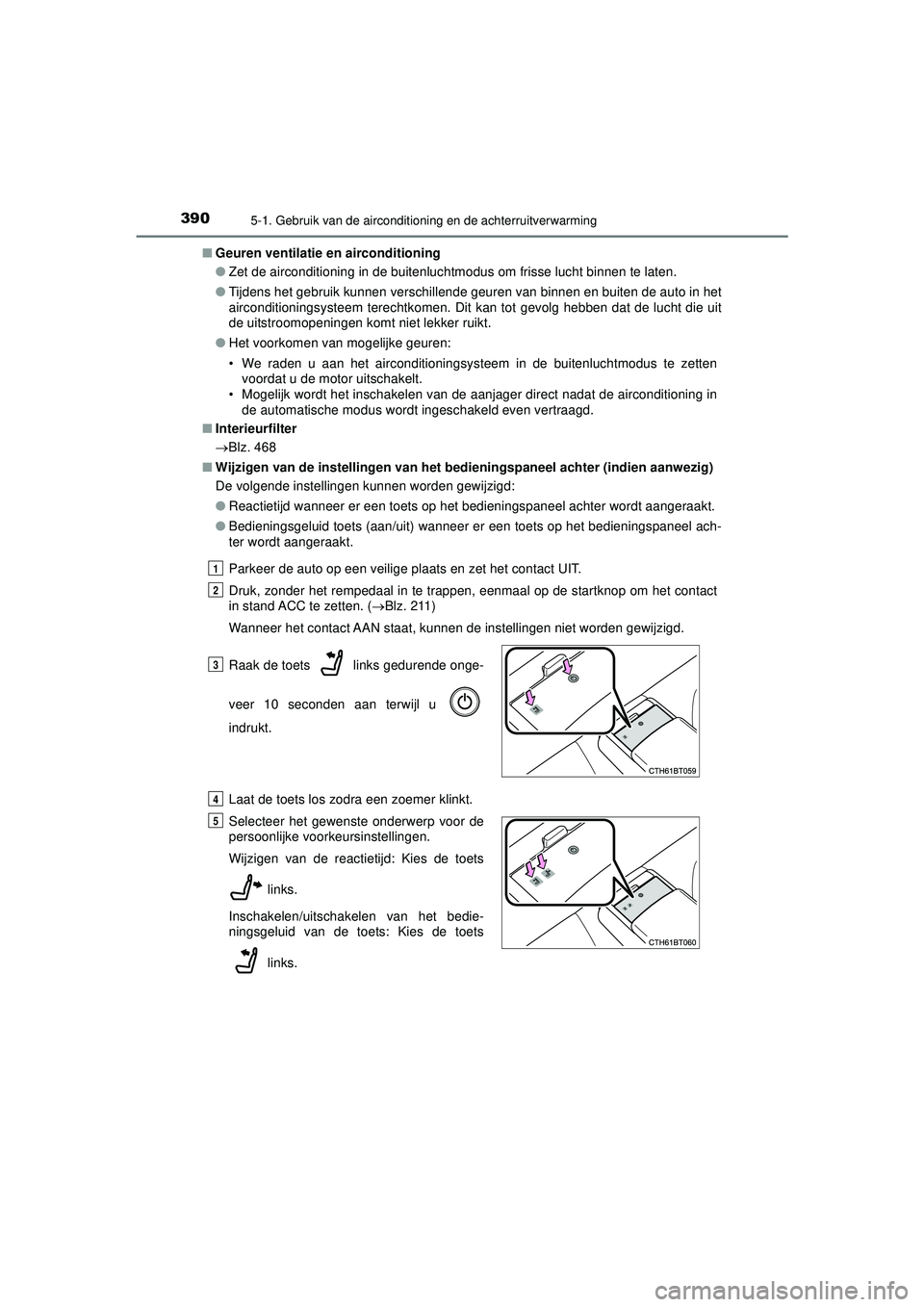 TOYOTA CAMRY 2022 Instructieboekje (in Dutch) 3905-1. Gebruik van de airconditioning en de achterruitverwarming
CAMRY_HV_EE■
Geuren ventilatie en airconditioning
●Zet de airconditioning in de buitenluchtmodus om frisse lucht binnen te laten.
TOYOTA CAMRY 2022 Instructieboekje (in Dutch) 3905-1. Gebruik van de airconditioning en de achterruitverwarming
CAMRY_HV_EE■
Geuren ventilatie en airconditioning
●Zet de airconditioning in de buitenluchtmodus om frisse lucht binnen te laten.