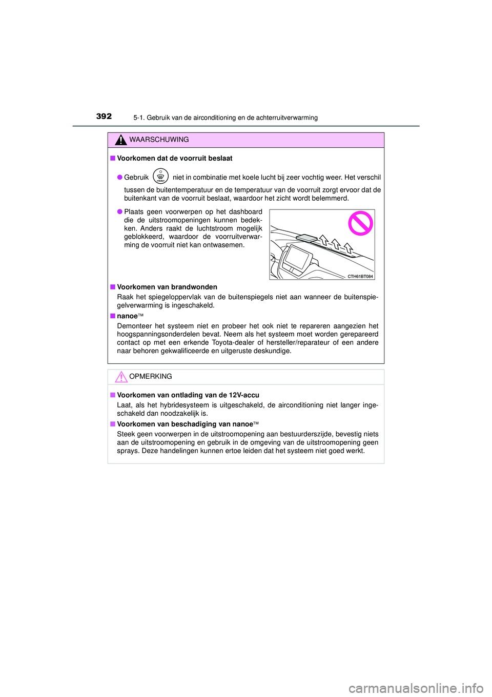 TOYOTA CAMRY 2022 Instructieboekje (in Dutch) 3925-1. Gebruik van de airconditioning en de achterruitverwarming
CAMRY_HV_EE
WAARSCHUWING
■Voorkomen dat de voorruit beslaat
● Gebruik niet in combinatie met koele lucht bij zeer vochtig weer. TOYOTA CAMRY 2022 Instructieboekje (in Dutch) 3925-1. Gebruik van de airconditioning en de achterruitverwarming
CAMRY_HV_EE
WAARSCHUWING
■Voorkomen dat de voorruit beslaat
● Gebruik niet in combinatie met koele lucht bij zeer vochtig weer.