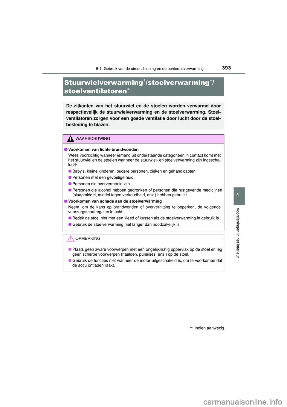 TOYOTA CAMRY 2022 Instructieboekje (in Dutch) 3935-1. Gebruik van de airconditioning en de achterruitverwarming
CAMRY_HV_EE
5
Voorzieningen in het interieur
: Indien aanwezig
Stuurwielverwarming/stoelverwarming/
stoelventilatoren
De TOYOTA CAMRY 2022 Instructieboekje (in Dutch) 3935-1. Gebruik van de airconditioning en de achterruitverwarming
CAMRY_HV_EE
5
Voorzieningen in het interieur
: Indien aanwezig
Stuurwielverwarming/stoelverwarming/
stoelventilatoren
De