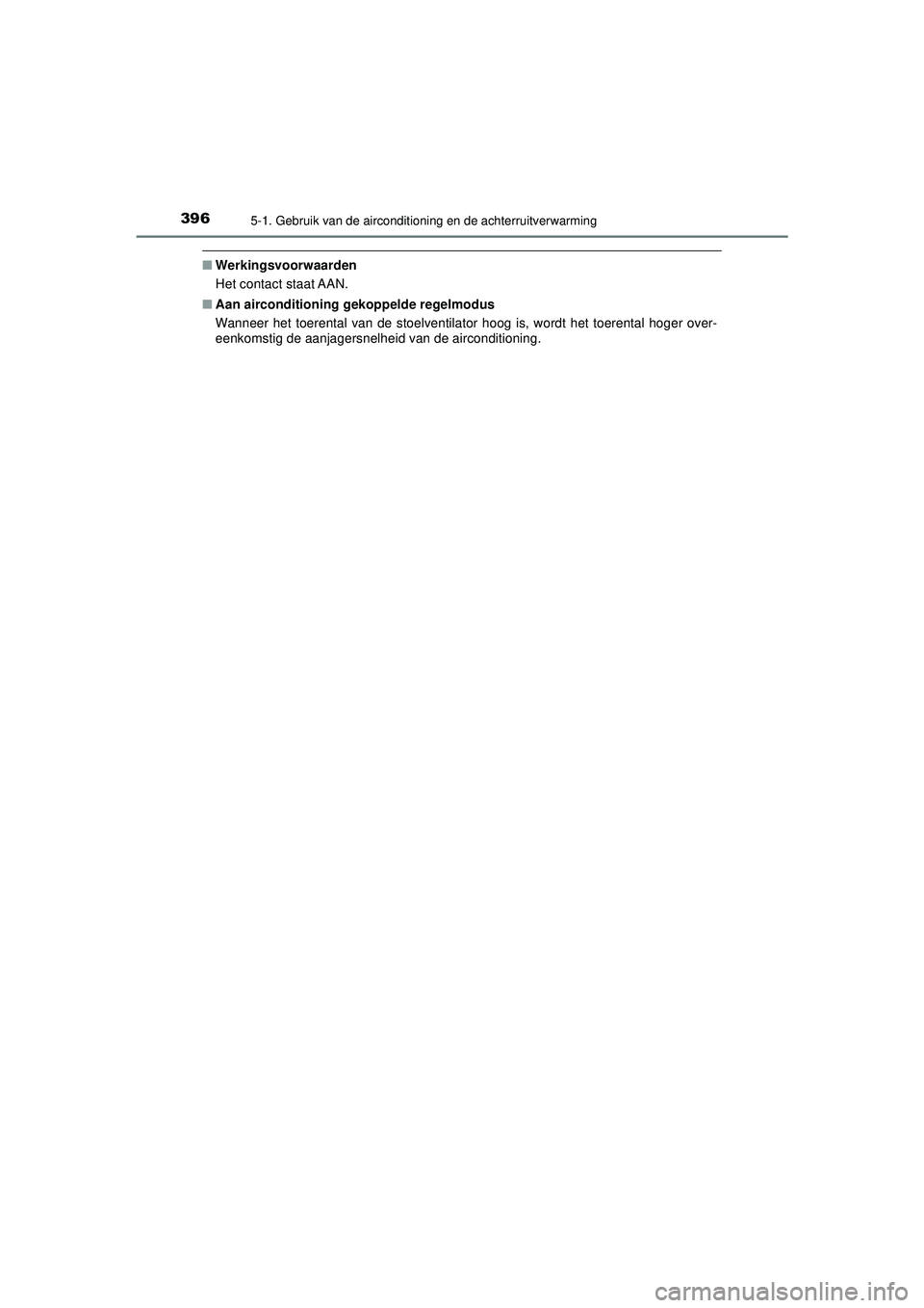 TOYOTA CAMRY 2022 Instructieboekje (in Dutch) 3965-1. Gebruik van de airconditioning en de achterruitverwarming
CAMRY_HV_EE
■Werkingsvoorwaarden
Het contact staat AAN.
■ Aan airconditioning gekoppelde regelmodus
Wanneer het toerental van de s TOYOTA CAMRY 2022 Instructieboekje (in Dutch) 3965-1. Gebruik van de airconditioning en de achterruitverwarming
CAMRY_HV_EE
■Werkingsvoorwaarden
Het contact staat AAN.
■ Aan airconditioning gekoppelde regelmodus
Wanneer het toerental van de s