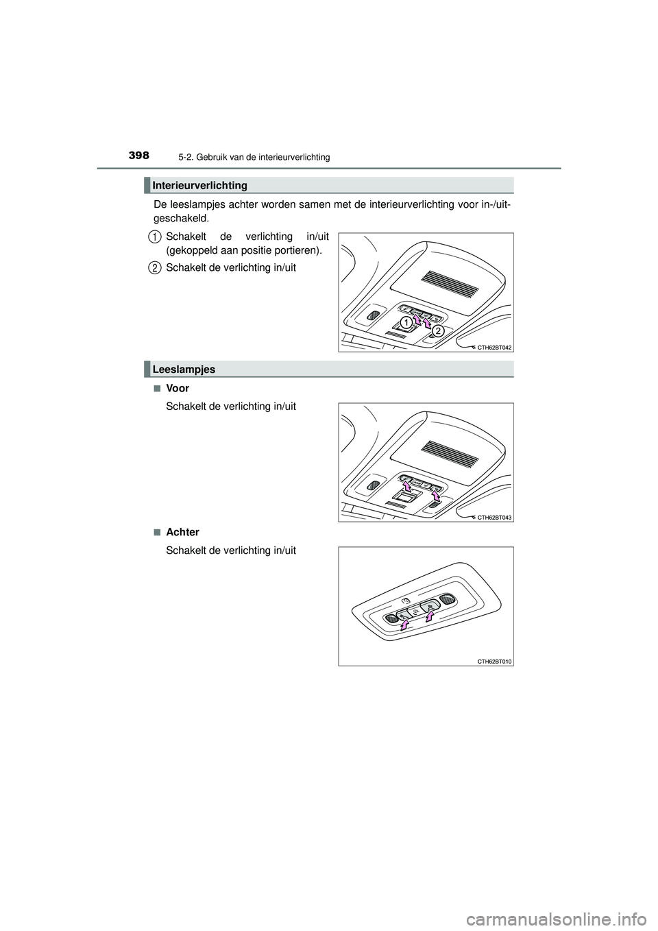 TOYOTA CAMRY 2022 Instructieboekje (in Dutch) 3985-2. Gebruik van de interieurverlichting
CAMRY_HV_EE
De leeslampjes achter worden samen met de interieurverlichting voor in-/uit-
geschakeld.Schakelt de verlichting in/uit
(gekoppeld aan positie po TOYOTA CAMRY 2022 Instructieboekje (in Dutch) 3985-2. Gebruik van de interieurverlichting
CAMRY_HV_EE
De leeslampjes achter worden samen met de interieurverlichting voor in-/uit-
geschakeld.Schakelt de verlichting in/uit
(gekoppeld aan positie po