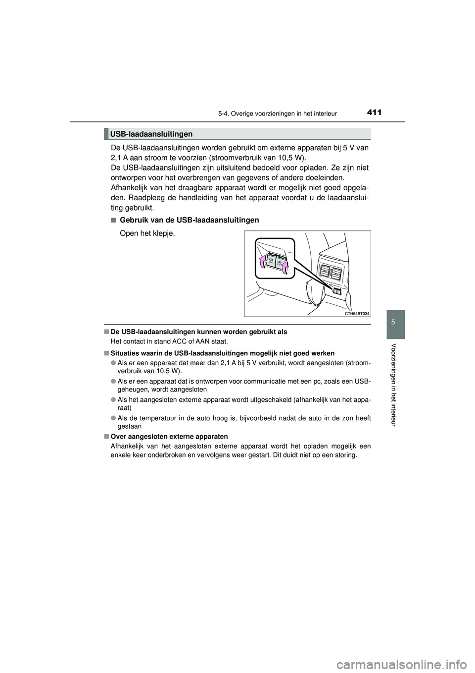 TOYOTA CAMRY 2022 Instructieboekje (in Dutch) 4115-4. Overige voorzieningen in het interieur
CAMRY_HV_EE
5
Voorzieningen in het interieur
De USB-laadaansluitingen worden gebruikt om externe apparaten bij 5 V van
2,1 A aan stroom te voorzien (stro TOYOTA CAMRY 2022 Instructieboekje (in Dutch) 4115-4. Overige voorzieningen in het interieur
CAMRY_HV_EE
5
Voorzieningen in het interieur
De USB-laadaansluitingen worden gebruikt om externe apparaten bij 5 V van
2,1 A aan stroom te voorzien (stro