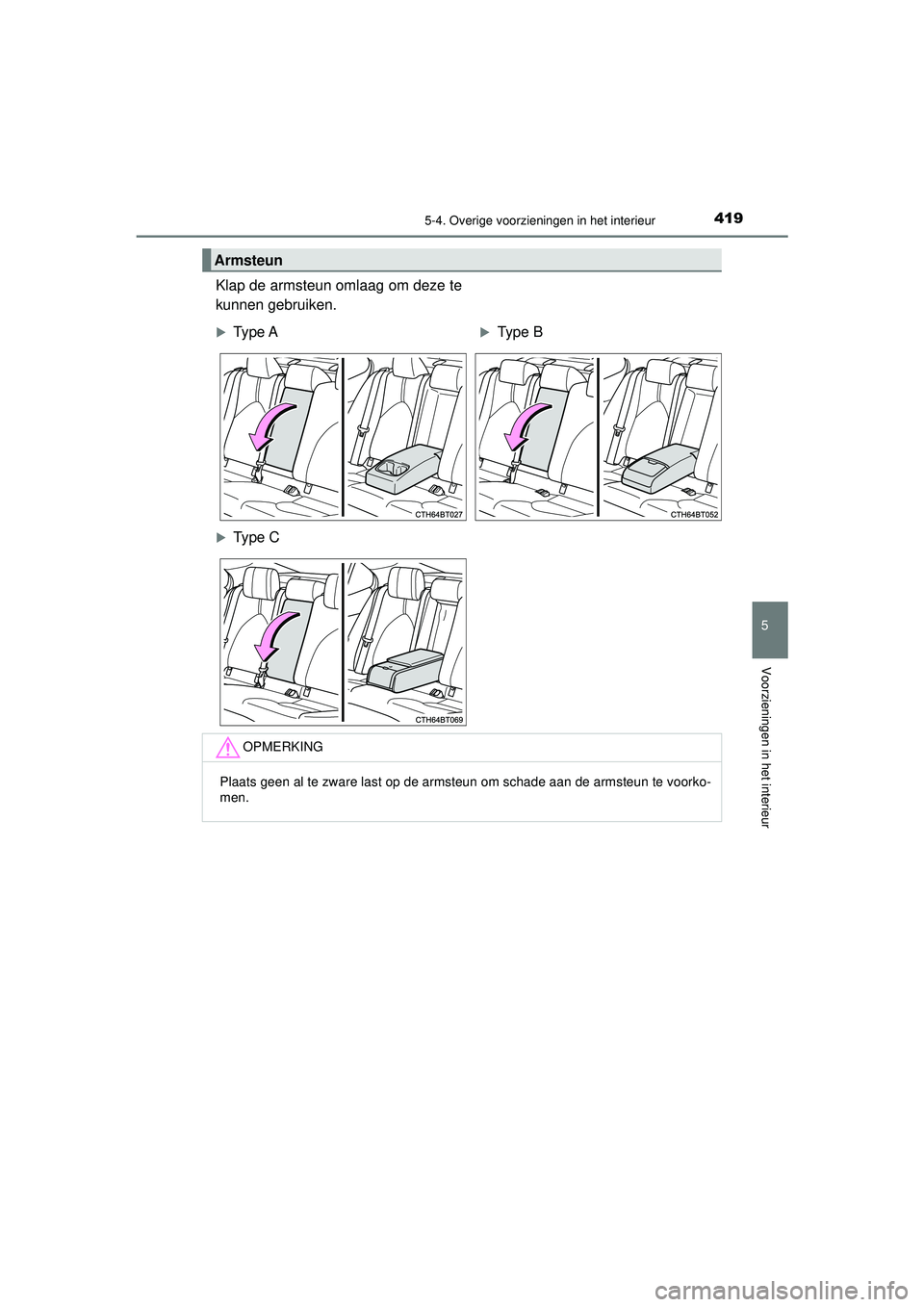 TOYOTA CAMRY 2022 Instructieboekje (in Dutch) 4195-4. Overige voorzieningen in het interieur
CAMRY_HV_EE
5
Voorzieningen in het interieur
Klap de armsteun omlaag om deze te
kunnen gebruiken.
Armsteun
Type AType B
Type C
OPMERKING
Plaats TOYOTA CAMRY 2022 Instructieboekje (in Dutch) 4195-4. Overige voorzieningen in het interieur
CAMRY_HV_EE
5
Voorzieningen in het interieur
Klap de armsteun omlaag om deze te
kunnen gebruiken.
Armsteun
Type AType B
Type C
OPMERKING
Plaats