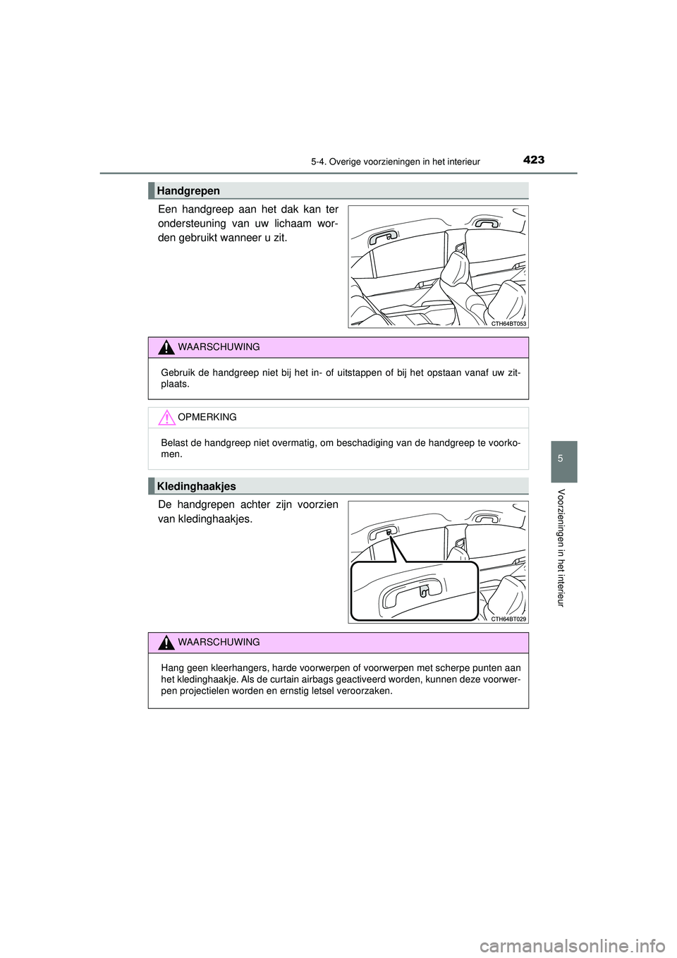 TOYOTA CAMRY 2022 Instructieboekje (in Dutch) 4235-4. Overige voorzieningen in het interieur
CAMRY_HV_EE
5
Voorzieningen in het interieur
Een handgreep aan het dak kan ter
ondersteuning van uw lichaam wor-
den gebruikt wanneer u zit.
De handgrepe TOYOTA CAMRY 2022 Instructieboekje (in Dutch) 4235-4. Overige voorzieningen in het interieur
CAMRY_HV_EE
5
Voorzieningen in het interieur
Een handgreep aan het dak kan ter
ondersteuning van uw lichaam wor-
den gebruikt wanneer u zit.
De handgrepe