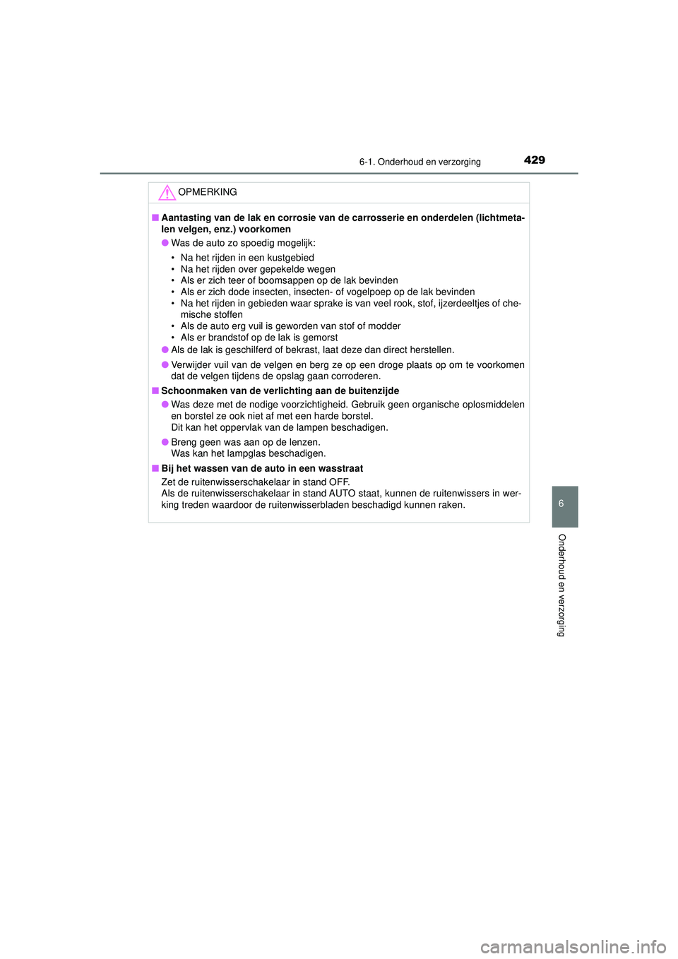 TOYOTA CAMRY 2022 Instructieboekje (in Dutch) 4296-1. Onderhoud en verzorging
CAMRY_HV_EE
6
Onderhoud en verzorging
OPMERKING
■Aantasting van de lak en co rrosie van de carrosserie en onderdelen (lichtmeta-
len velgen, enz.) voorkomen
● Was TOYOTA CAMRY 2022 Instructieboekje (in Dutch) 4296-1. Onderhoud en verzorging
CAMRY_HV_EE
6
Onderhoud en verzorging
OPMERKING
■Aantasting van de lak en co rrosie van de carrosserie en onderdelen (lichtmeta-
len velgen, enz.) voorkomen
● Was