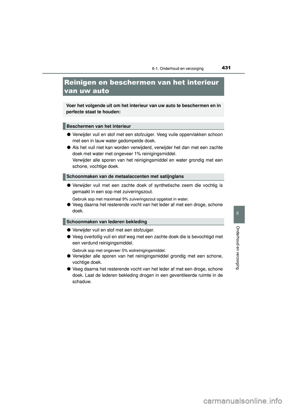 TOYOTA CAMRY 2022 Instructieboekje (in Dutch) 4316-1. Onderhoud en verzorging
CAMRY_HV_EE
6
Onderhoud en verzorging
●Verwijder vuil en stof met een stofzuiger. Veeg vuile oppervlakken schoon
met een in lauw water gedompelde doek.
● Als het vu TOYOTA CAMRY 2022 Instructieboekje (in Dutch) 4316-1. Onderhoud en verzorging
CAMRY_HV_EE
6
Onderhoud en verzorging
●Verwijder vuil en stof met een stofzuiger. Veeg vuile oppervlakken schoon
met een in lauw water gedompelde doek.
● Als het vu