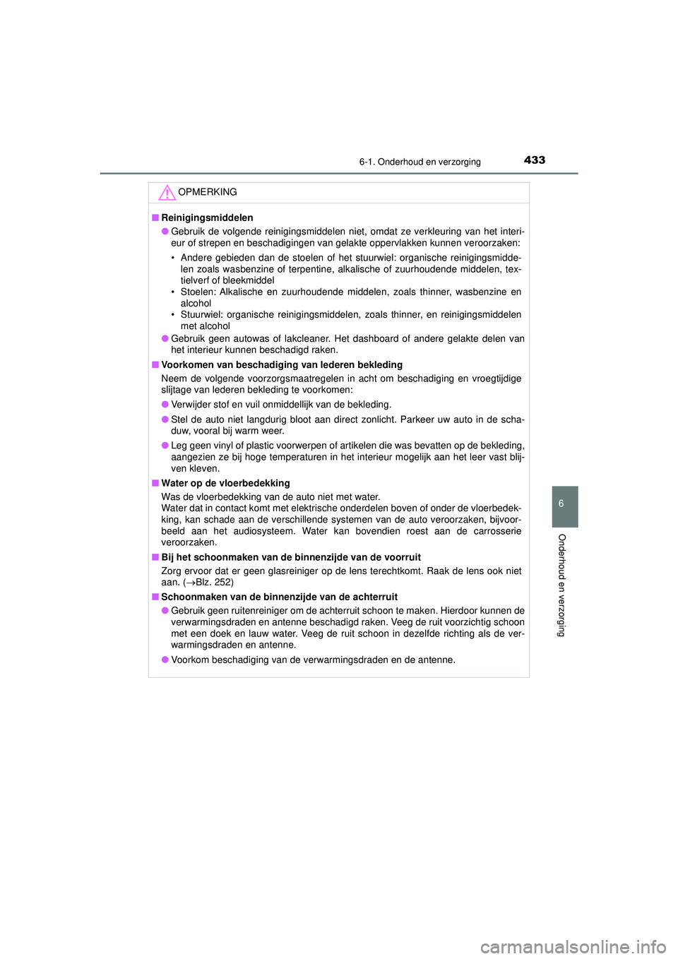 TOYOTA CAMRY 2022 Instructieboekje (in Dutch) 4336-1. Onderhoud en verzorging
CAMRY_HV_EE
6
Onderhoud en verzorging
OPMERKING
■Reinigingsmiddelen
● Gebruik de volgende reinigingsmiddelen niet, omdat ze verkleuring van het interi-
eur of strep TOYOTA CAMRY 2022 Instructieboekje (in Dutch) 4336-1. Onderhoud en verzorging
CAMRY_HV_EE
6
Onderhoud en verzorging
OPMERKING
■Reinigingsmiddelen
● Gebruik de volgende reinigingsmiddelen niet, omdat ze verkleuring van het interi-
eur of strep