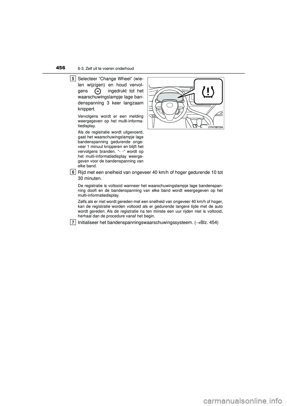 TOYOTA CAMRY 2022 Instructieboekje (in Dutch) 4566-3. Zelf uit te voeren onderhoud
CAMRY_HV_EE
Selecteer “Change Wheel” (wie-
len wijzigen) en houd vervol-
gens ingedrukt tot het
waarschuwingslampje lage ban-
denspanning 3 keer langzaam
kni TOYOTA CAMRY 2022 Instructieboekje (in Dutch) 4566-3. Zelf uit te voeren onderhoud
CAMRY_HV_EE
Selecteer “Change Wheel” (wie-
len wijzigen) en houd vervol-
gens ingedrukt tot het
waarschuwingslampje lage ban-
denspanning 3 keer langzaam
kni
