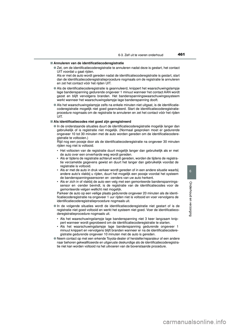 TOYOTA CAMRY 2022 Instructieboekje (in Dutch) 4616-3. Zelf uit te voeren onderhoud
CAMRY_HV_EE
6
Onderhoud en verzorging
■Annuleren van de identi ficatiecoderegistratie
● Zet, om de identificatiecoderegistratie te annuleren nadat deze is gest TOYOTA CAMRY 2022 Instructieboekje (in Dutch) 4616-3. Zelf uit te voeren onderhoud
CAMRY_HV_EE
6
Onderhoud en verzorging
■Annuleren van de identi ficatiecoderegistratie
● Zet, om de identificatiecoderegistratie te annuleren nadat deze is gest