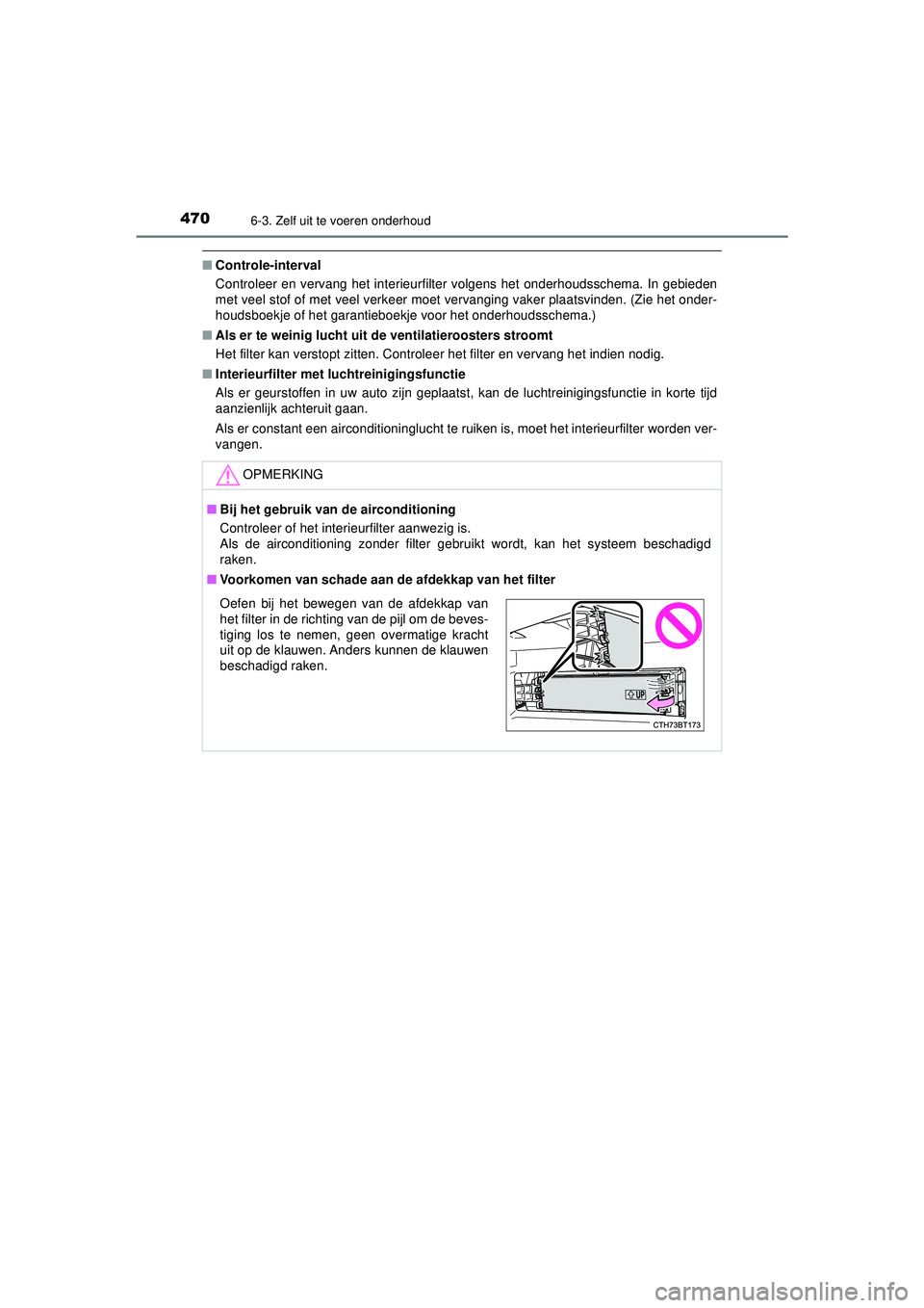 TOYOTA CAMRY 2022  Instructieboekje (in Dutch) 4706-3. Zelf uit te voeren onderhoud
CAMRY_HV_EE
■Controle-interval
Controleer en vervang het interieurfilter  volgens het onderhoudsschema. In gebieden
met veel stof of met veel verkeer moet vervan