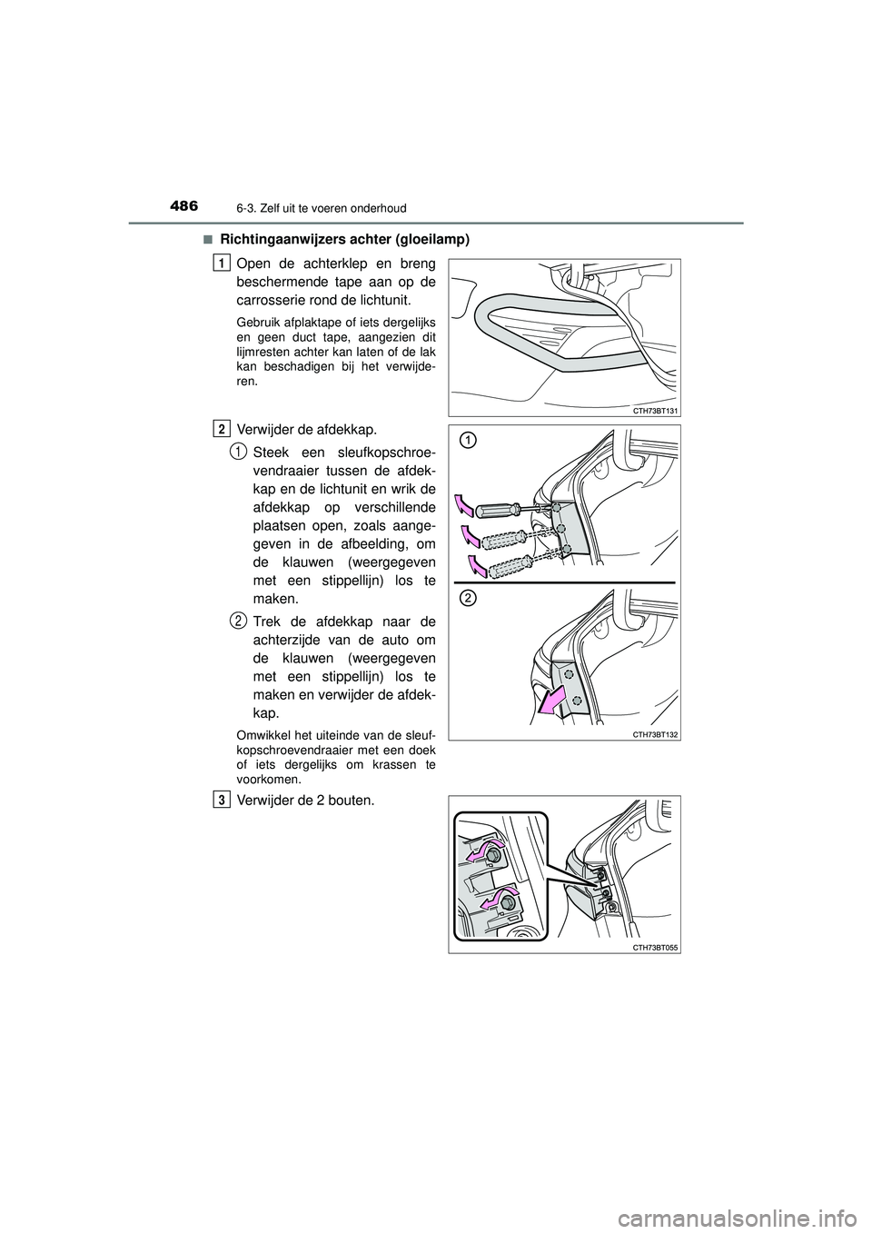 TOYOTA CAMRY 2022  Instructieboekje (in Dutch) 4866-3. Zelf uit te voeren onderhoud
CAMRY_HV_EE■
Richtingaanwijzers achter (gloeilamp)
Open de achterklep en breng
beschermende tape aan op de
carrosserie rond de lichtunit.
Gebruik afplaktape of i