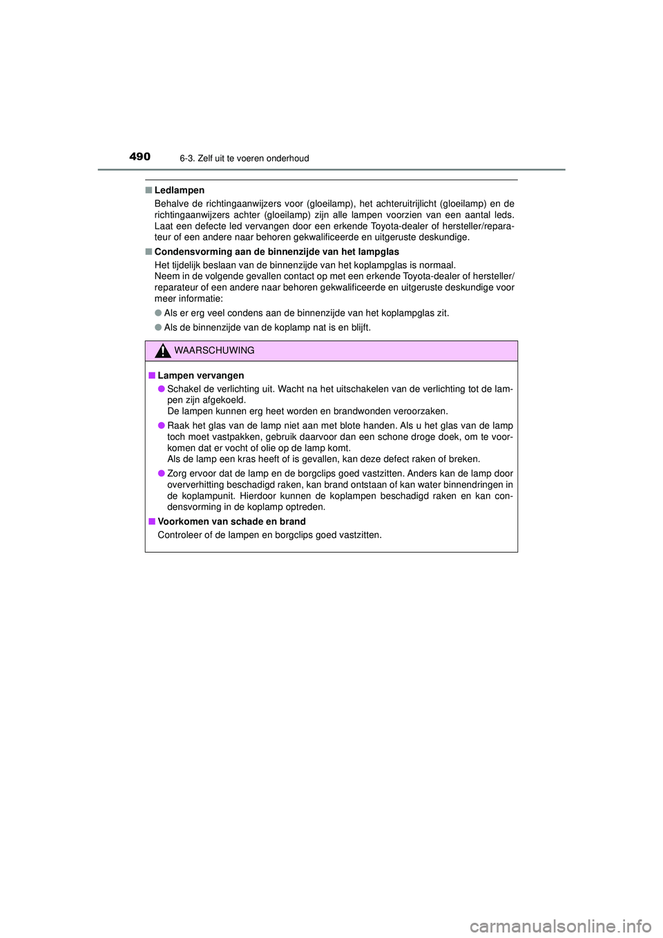 TOYOTA CAMRY 2022  Instructieboekje (in Dutch) 4906-3. Zelf uit te voeren onderhoud
CAMRY_HV_EE
■Ledlampen
Behalve de richtingaanwijzers voor (gloeilamp), het achteruitrijlicht (gloeilamp) en de
richtingaanwijzers achter (gloeilamp) zijn alle la