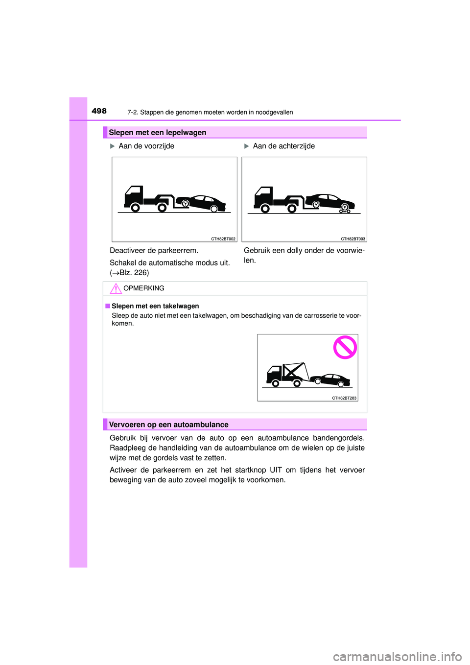 TOYOTA CAMRY 2022  Instructieboekje (in Dutch) 4987-2. Stappen die genomen moeten worden in noodgevallen
CAMRY_HV_EE
Gebruik bij vervoer van de auto op een autoambulance bandengordels.
Raadpleeg de handleiding van de autoambulance om de wielen op 