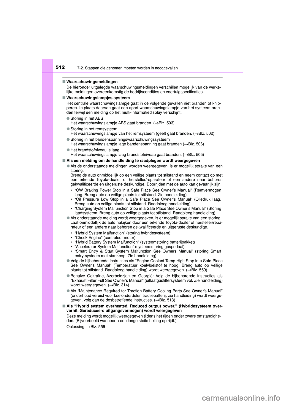 TOYOTA CAMRY 2022 Instructieboekje (in Dutch) 5127-2. Stappen die genomen moeten worden in noodgevallen
CAMRY_HV_EE
■Waarschuwingsmeldingen
De hieronder uitgelegde waarschuwingsmeldingen verschillen mogelijk van de werke-
lijke meldingen overee TOYOTA CAMRY 2022 Instructieboekje (in Dutch) 5127-2. Stappen die genomen moeten worden in noodgevallen
CAMRY_HV_EE
■Waarschuwingsmeldingen
De hieronder uitgelegde waarschuwingsmeldingen verschillen mogelijk van de werke-
lijke meldingen overee