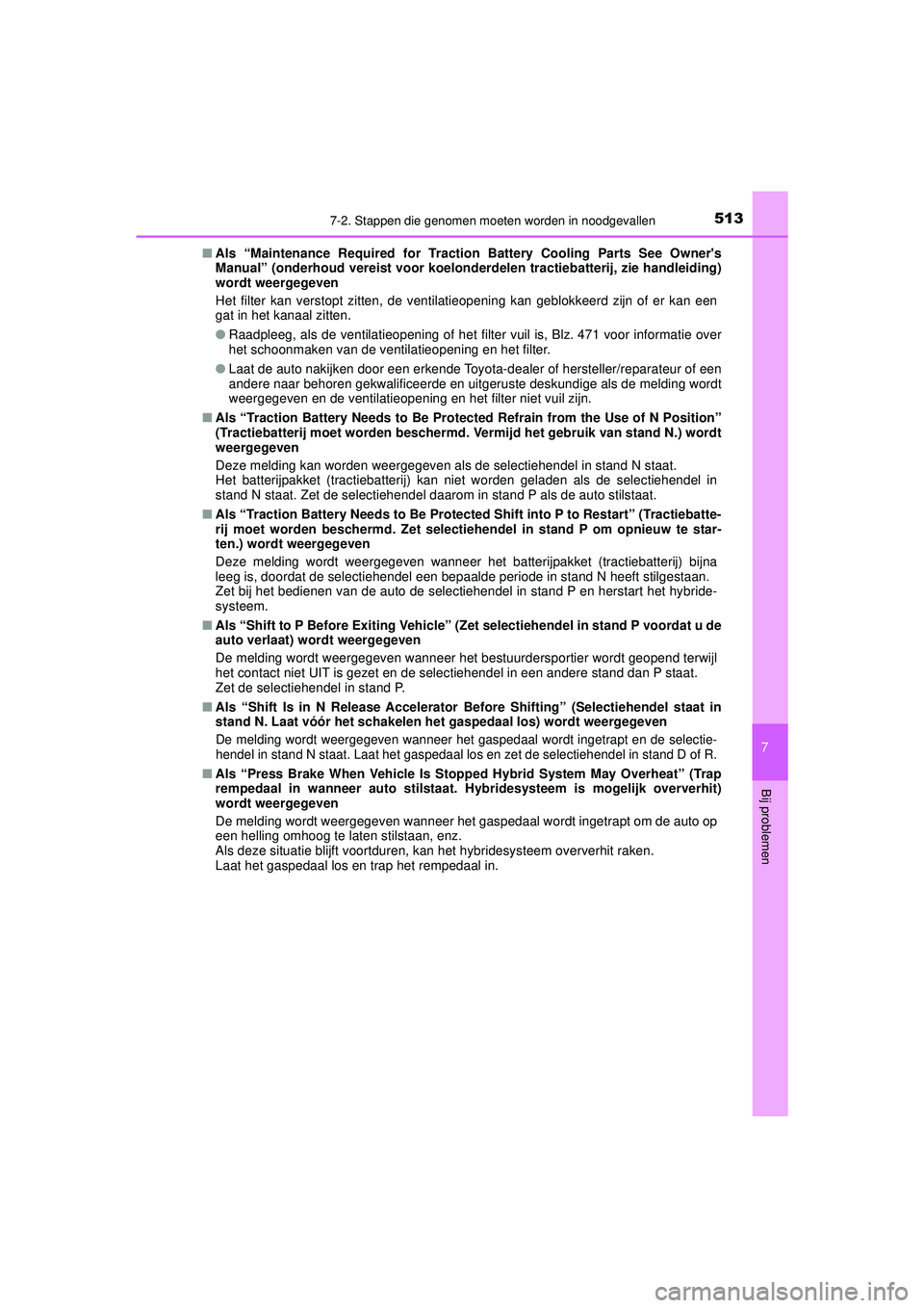 TOYOTA CAMRY 2022  Instructieboekje (in Dutch) 5137-2. Stappen die genomen moeten worden in noodgevallen
CAMRY_HV_EE
7
Bij problemen
■Als “Maintenance Required for Tracti on Battery Cooling Parts See Owners
Manual” (onderhoud vereist  voor 