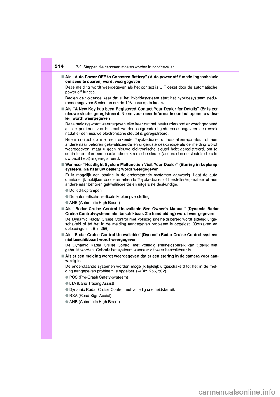 TOYOTA CAMRY 2022  Instructieboekje (in Dutch) 5147-2. Stappen die genomen moeten worden in noodgevallen
CAMRY_HV_EE■
Als “Auto Power OFF to Conserve Batter y” (Auto power off-functie ingeschakeld
om accu te sparen) wordt weergegeven
Deze me
