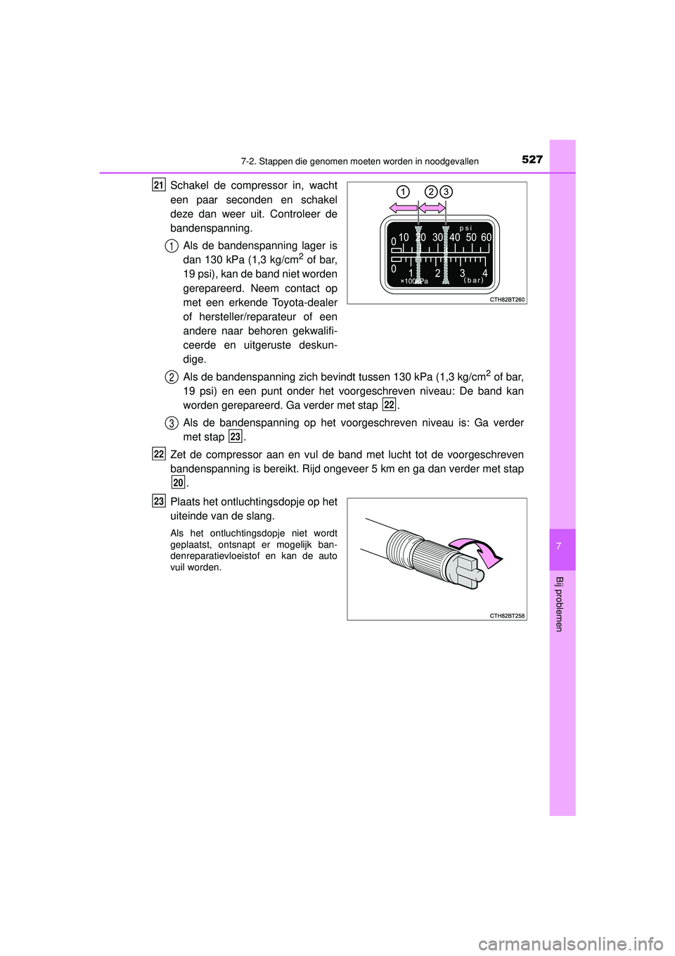 TOYOTA CAMRY 2022  Instructieboekje (in Dutch) 5277-2. Stappen die genomen moeten worden in noodgevallen
CAMRY_HV_EE
7
Bij problemen
Schakel de compressor in, wacht
een paar seconden en schakel
deze dan weer uit. Controleer de
bandenspanning.Als d