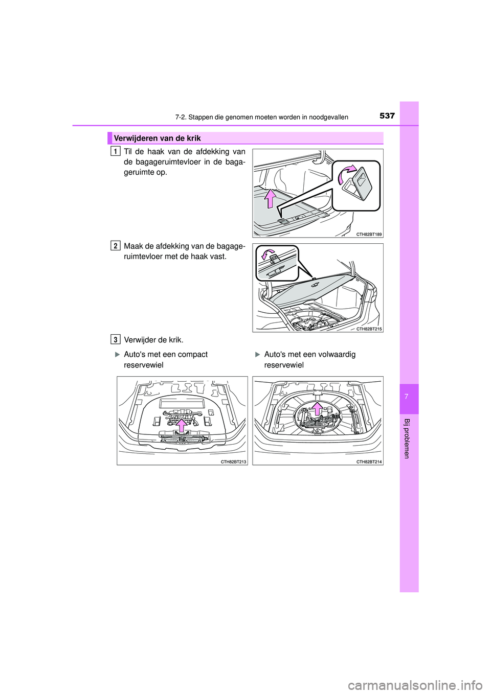 TOYOTA CAMRY 2022  Instructieboekje (in Dutch) 5377-2. Stappen die genomen moeten worden in noodgevallen
CAMRY_HV_EE
7
Bij problemen
Til de haak van de afdekking van
de bagageruimtevloer in de baga-
geruimte op.
Maak de afdekking van de bagage-
ru