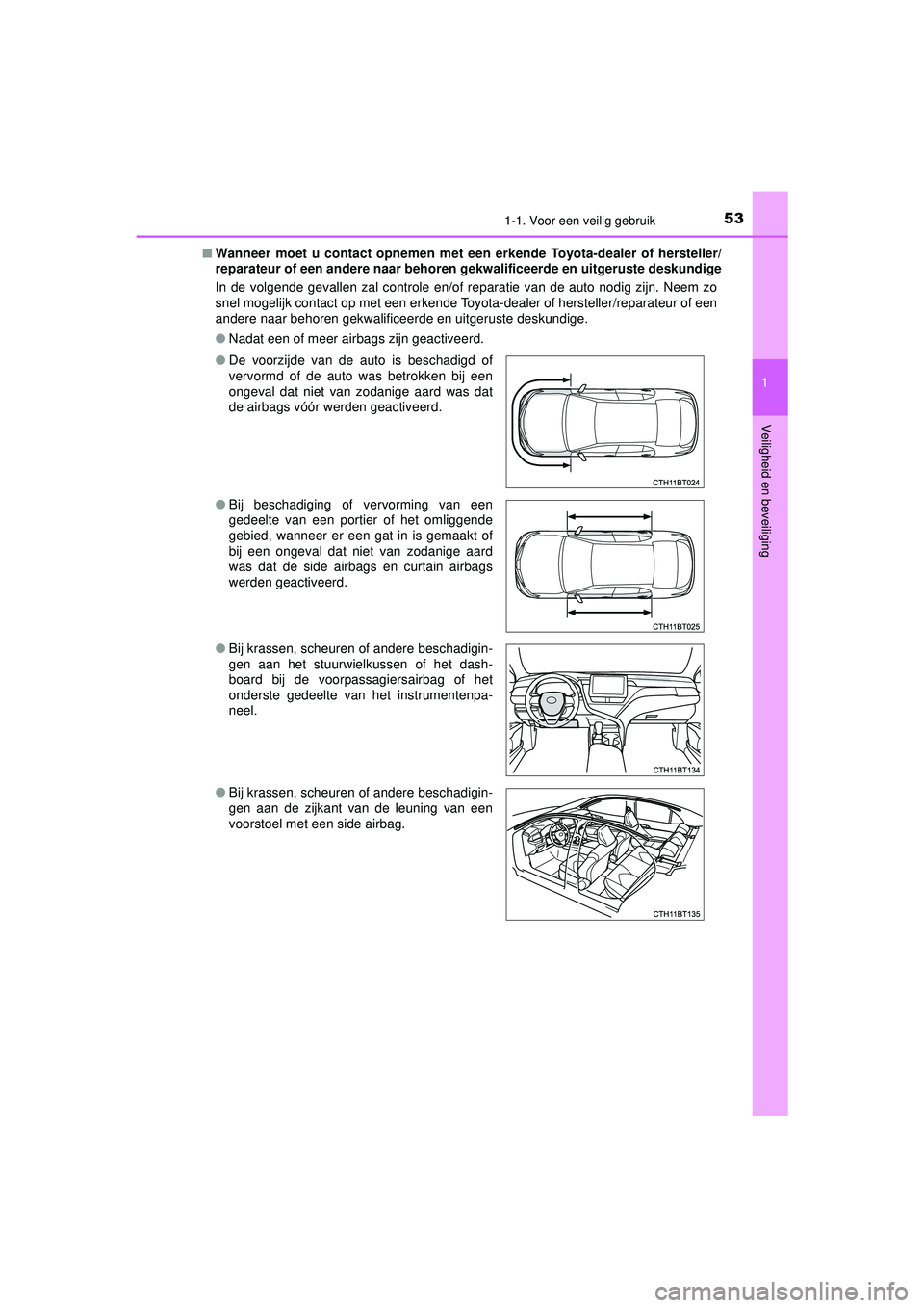 TOYOTA CAMRY 2022 Instructieboekje (in Dutch) 531-1. Voor een veilig gebruik
1
Veiligheid en beveiliging
CAMRY_HV_EE■
Wanneer moet u contact opnemen met een erkende Toyota-dealer of hersteller/
reparateur of een andere naar behoren gekwalifice TOYOTA CAMRY 2022 Instructieboekje (in Dutch) 531-1. Voor een veilig gebruik
1
Veiligheid en beveiliging
CAMRY_HV_EE■
Wanneer moet u contact opnemen met een erkende Toyota-dealer of hersteller/
reparateur of een andere naar behoren gekwalifice