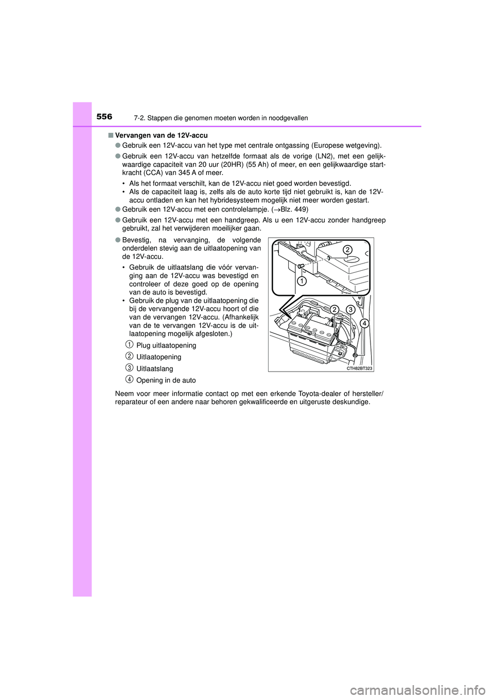 TOYOTA CAMRY 2022  Instructieboekje (in Dutch) 5567-2. Stappen die genomen moeten worden in noodgevallen
CAMRY_HV_EE■
Vervangen van de 12V-accu
●Gebruik een 12V-accu van het type met centrale ontgassing (Europese wetgeving).
● Gebruik een 12