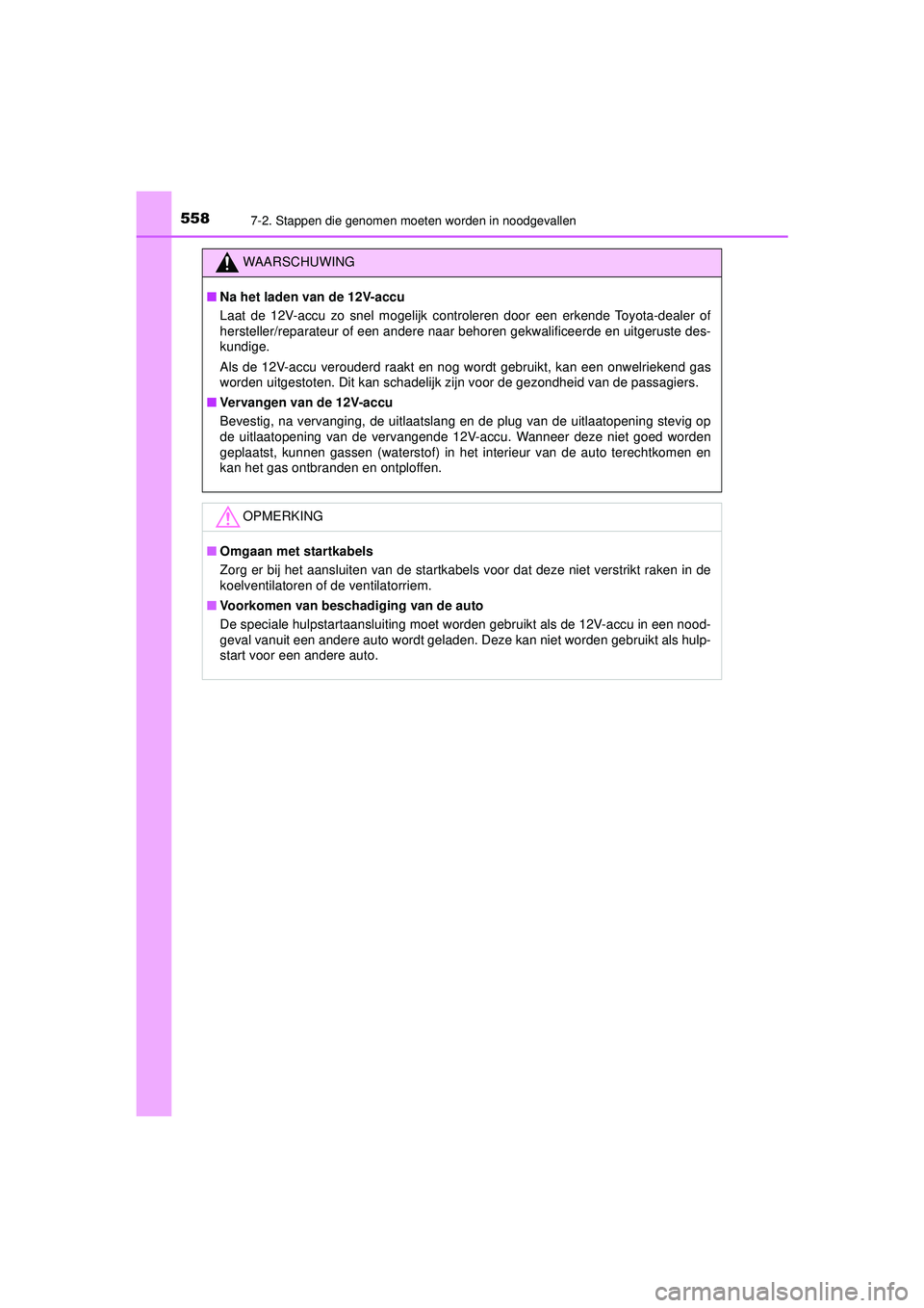 TOYOTA CAMRY 2022  Instructieboekje (in Dutch) 5587-2. Stappen die genomen moeten worden in noodgevallen
CAMRY_HV_EE
WAARSCHUWING
■Na het laden van de 12V-accu
Laat de 12V-accu zo snel mogelijk controleren door een erkende Toyota-dealer of
herst