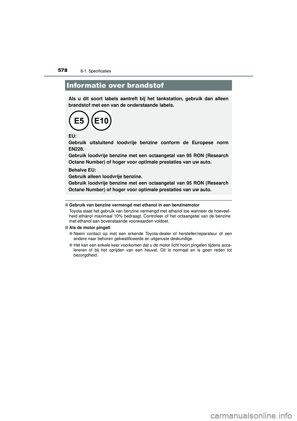TOYOTA CAMRY 2022  Instructieboekje (in Dutch) 5788-1. Specificaties
CAMRY_HV_EE
■Gebruik van benzine vermengd me t ethanol in een benzinemotor
Toyota staat het gebruik van benzine vermengd met ethanol toe wanneer de hoeveel-
heid ethanol maxima