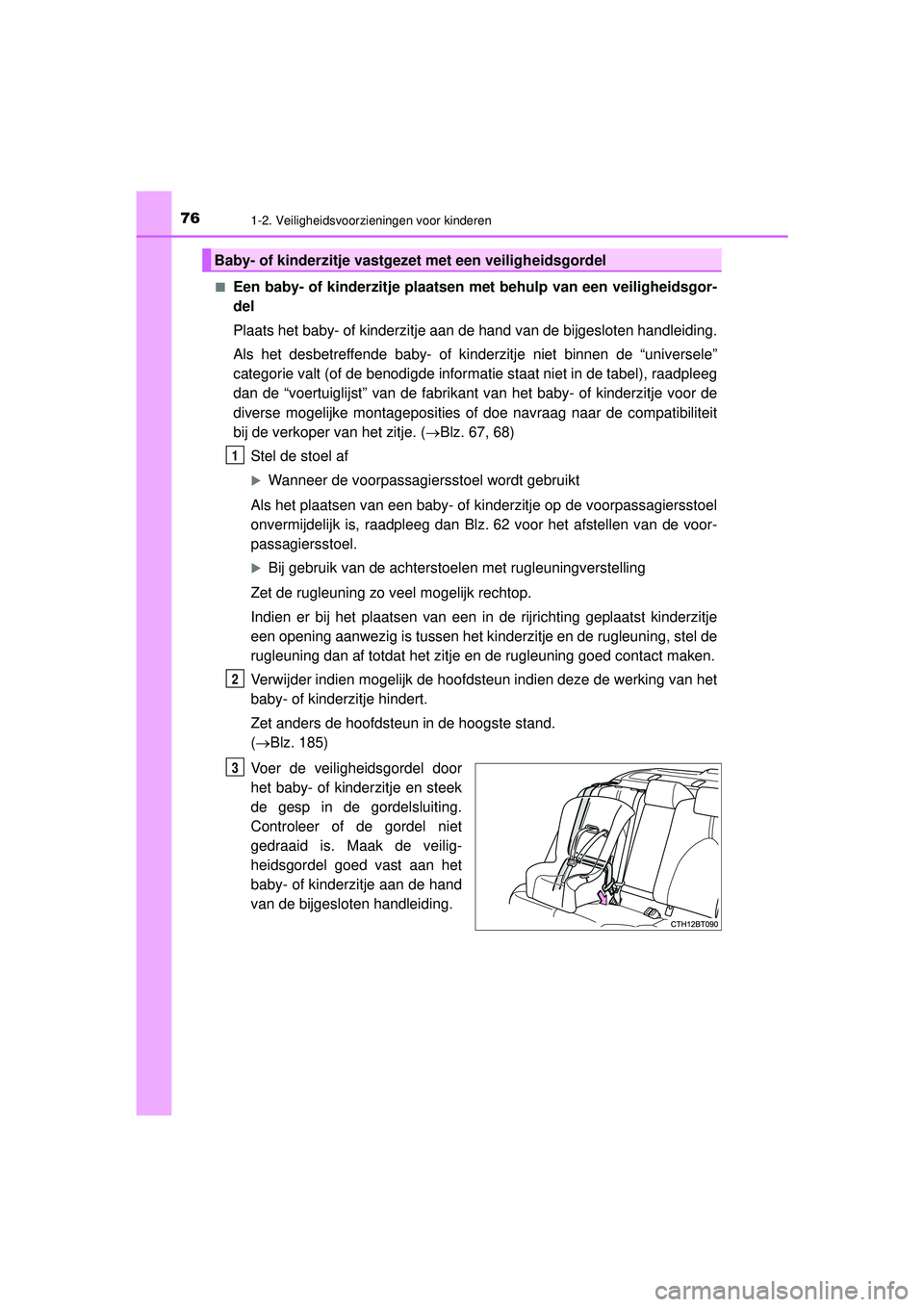 TOYOTA CAMRY 2022 Instructieboekje (in Dutch) 761-2. Veiligheidsvoorzieningen voor kinderen
CAMRY_HV_EE■
Een baby- of kinderzitje plaatsen met behulp van een veiligheidsgor-
del
Plaats het baby- of kinderzitje aan de hand van de bijgesloten han TOYOTA CAMRY 2022 Instructieboekje (in Dutch) 761-2. Veiligheidsvoorzieningen voor kinderen
CAMRY_HV_EE■
Een baby- of kinderzitje plaatsen met behulp van een veiligheidsgor-
del
Plaats het baby- of kinderzitje aan de hand van de bijgesloten han
