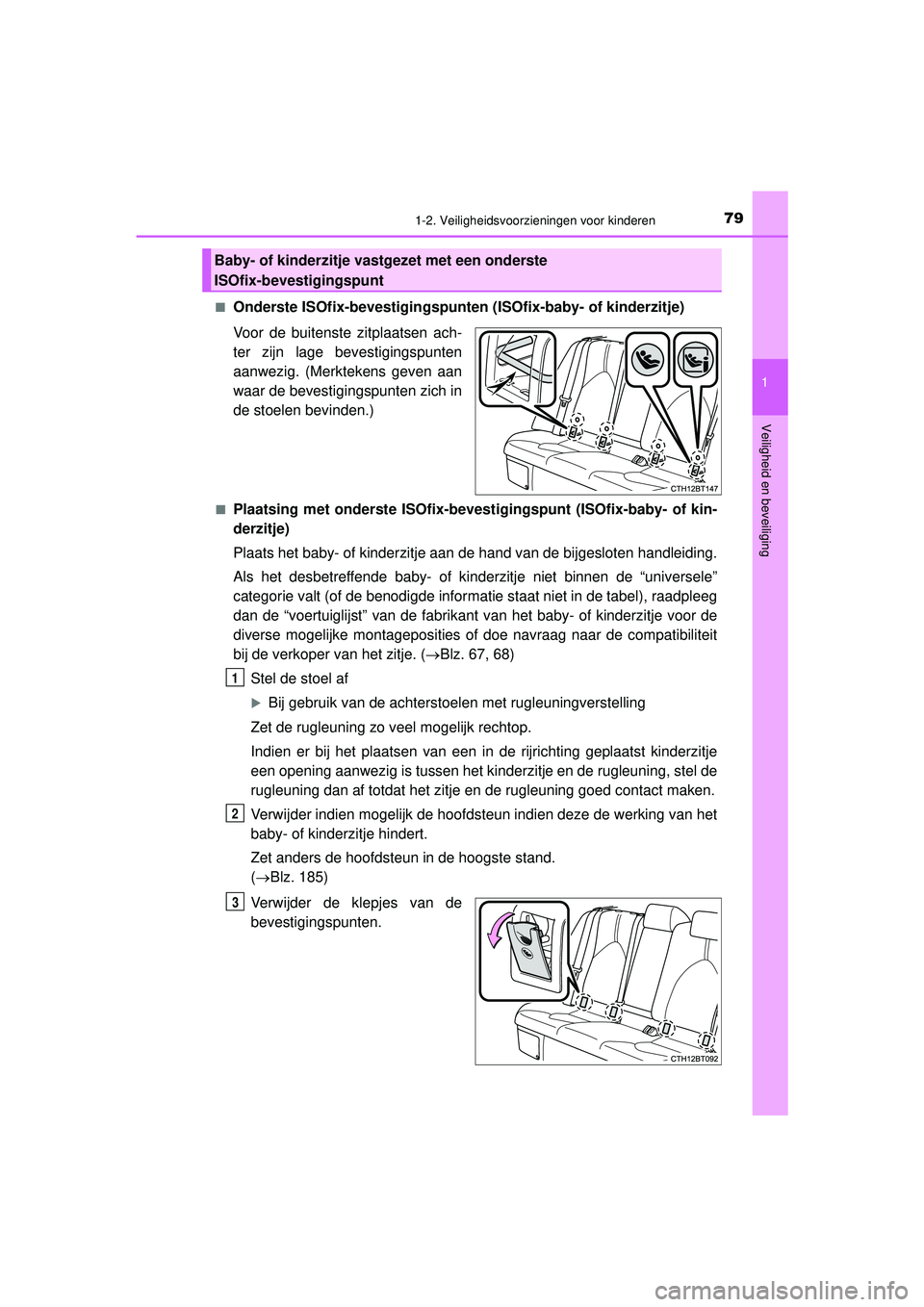 TOYOTA CAMRY 2022 Instructieboekje (in Dutch) 791-2. Veiligheidsvoorzieningen voor kinderen
1
Veiligheid en beveiliging
CAMRY_HV_EE■
Onderste ISOfix-bevestigingspunten
(ISOfix-baby- of kinderzitje)
Voor de buitenste zitplaatsen ach-
ter zijn l TOYOTA CAMRY 2022 Instructieboekje (in Dutch) 791-2. Veiligheidsvoorzieningen voor kinderen
1
Veiligheid en beveiliging
CAMRY_HV_EE■
Onderste ISOfix-bevestigingspunten
(ISOfix-baby- of kinderzitje)
Voor de buitenste zitplaatsen ach-
ter zijn l