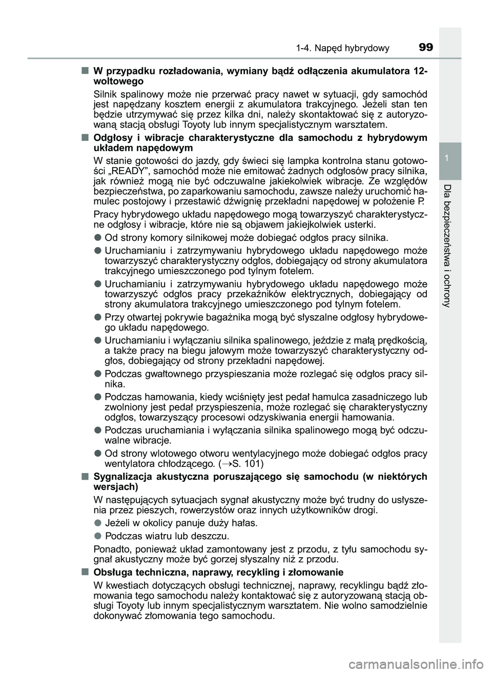 TOYOTA CAMRY 2022  Instrukcja obsługi (in Polish) W przypadku  roz∏adowania,  wymiany  bàdê  od∏àczenia  akumulatora  12-
woltowego
Silnik  spalinowy  mo˝e  nie  przerwaç  pracy  nawet  w sytuacji,  gdy  samochód
jest  nap´dzany  kosztem  