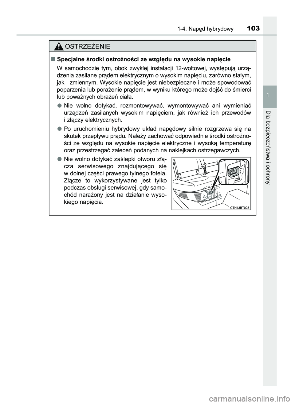TOYOTA CAMRY 2022  Instrukcja obsługi (in Polish) 1-4. Nap´d hybrydowy103
1
Dla bezpieczeƒstwa i ochrony
Specjalne Êrodki ostro˝noÊci ze wzgl´du na wysokie napi´cie
W samochodzie  tym,  obok  zwyk∏ej  instalacji  12-woltowej,  wyst´pujà  