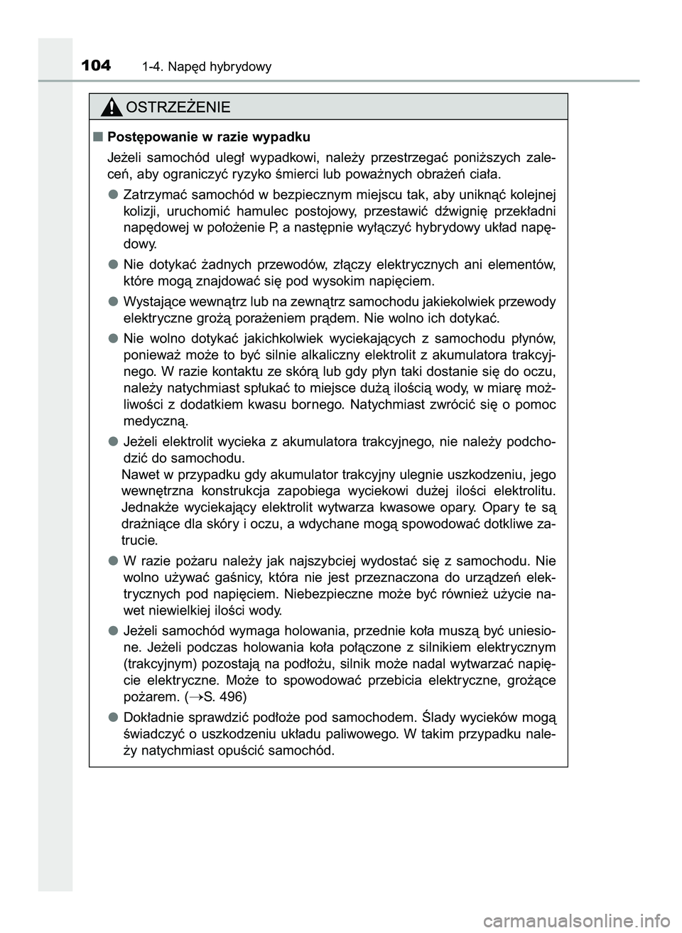TOYOTA CAMRY 2022  Instrukcja obsługi (in Polish) 1041-4. Nap´d hybrydowy
Post´powanie w razie wypadku
Je˝eli  samochód  uleg∏  wypadkowi,  nale˝y  przestrzegaç  poni˝szych  zale-
ceƒ, aby ograniczyç ryzyko Êmierci lub powa˝nych obra˝e