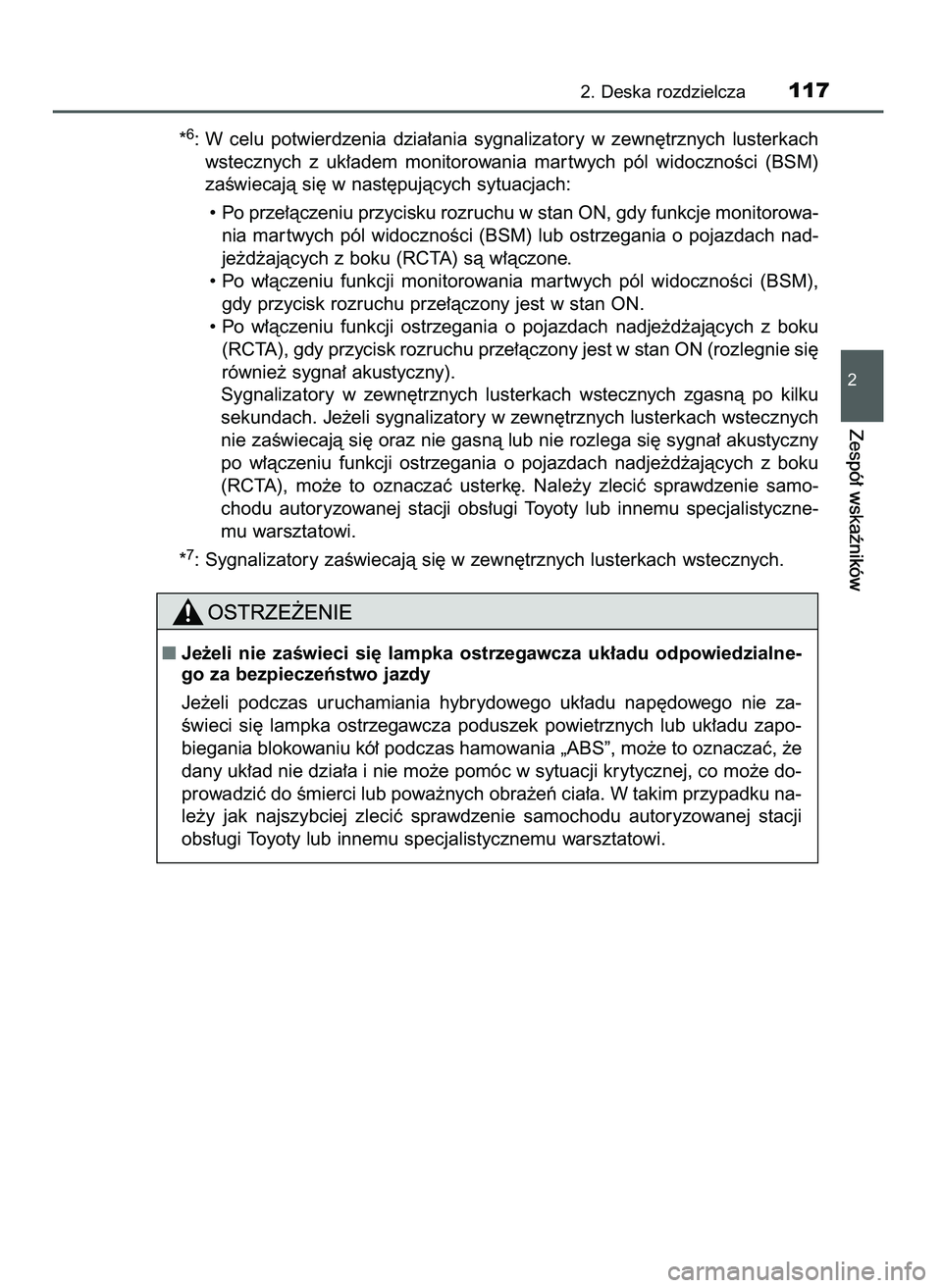 TOYOTA CAMRY 2022  Instrukcja obsługi (in Polish) *6: W celu  potwierdzenia  dzia∏ania  sygnalizatory  w zewn´trznych  lusterkach
wstecznych  z uk∏adem  monitorowania  mar twych  pól  widocznoÊci  (BSM)
zaÊwiecajà si´ w nast´pujàcych sytu