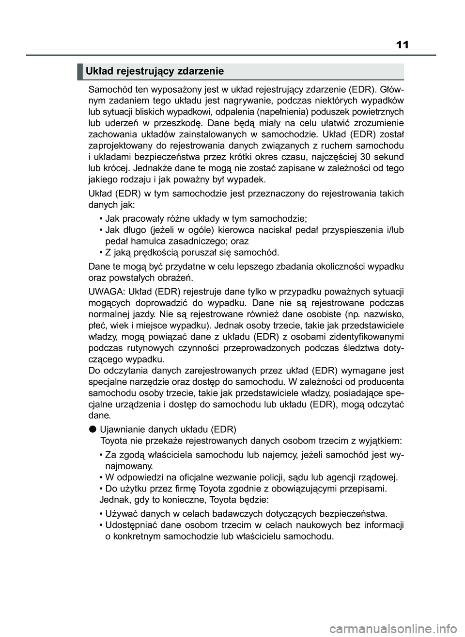 TOYOTA CAMRY 2022 Instrukcja obsługi (in Polish) 11
Uk∏ad rejestrujàcy zdarzenie
Samochód ten wyposa˝ony jest w uk∏ad rejestrujàcy zdarzenie (EDR). G∏ów-
nym zadaniem tego uk∏adu jest nagrywanie, podczas niektórych wypadków
lu TOYOTA CAMRY 2022 Instrukcja obsługi (in Polish) 11
Uk∏ad rejestrujàcy zdarzenie
Samochód ten wyposa˝ony jest w uk∏ad rejestrujàcy zdarzenie (EDR). G∏ów-
nym zadaniem tego uk∏adu jest nagrywanie, podczas niektórych wypadków
lu