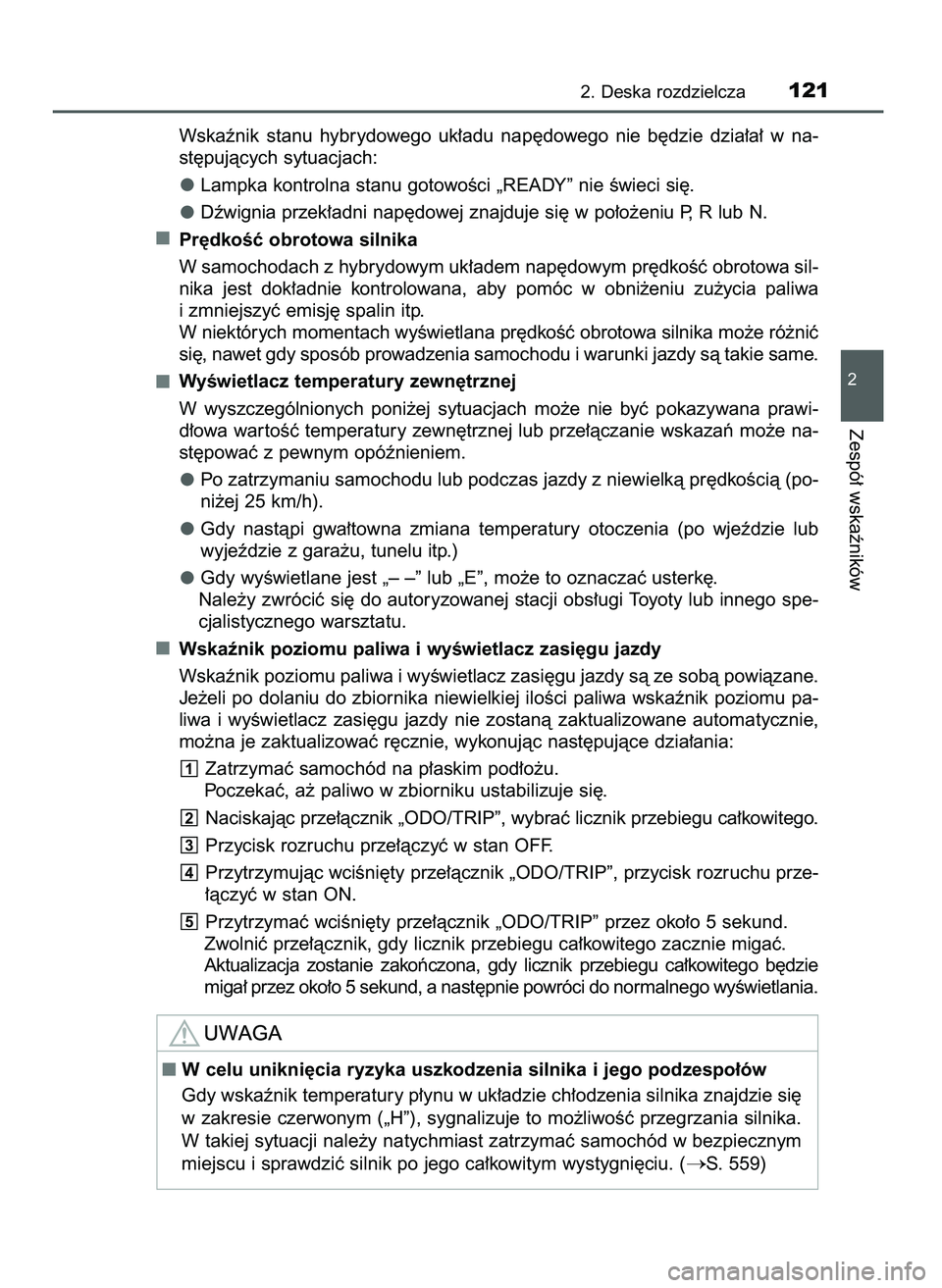 TOYOTA CAMRY 2022  Instrukcja obsługi (in Polish) Wskaênik  stanu  hybrydowego  uk∏adu  nap´dowego  nie  b´dzie  dzia∏a∏  w na-
st´pujàcych sytuacjach:
Lampka kontrolna stanu gotowoÊci „READY” nie Êwieci si´.
Dêwignia przek∏adni 