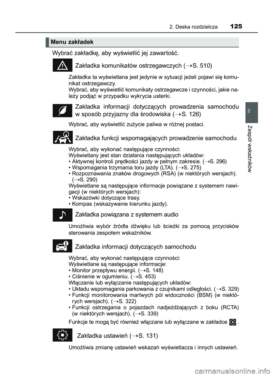TOYOTA CAMRY 2022  Instrukcja obsługi (in Polish) Wybraç zak∏adk´, aby wyÊwietliç jej zawar toÊç.
Zak∏adka komunikatów ostrzegawczych (
S. 510)
Zak∏adka ta wyÊwietlana jest jedynie w sytuacji je˝eli pojawi si´ komu-
nikat ostrzegawcz