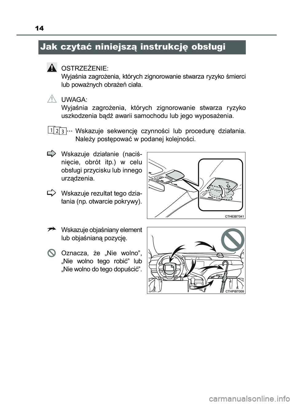TOYOTA CAMRY 2022 Instrukcja obsługi (in Polish) 14
Jak czytaç niniejszà instrukcj´ obs∏ugi
OSTRZE˚ENIE:
WyjaÊnia zagro˝enia, których zignorowanie stwarza ryzyko Êmierci
lub powa˝nych obra˝eƒ cia∏a.
UWAGA:
WyjaÊnia zagro˝enia, kt TOYOTA CAMRY 2022 Instrukcja obsługi (in Polish) 14
Jak czytaç niniejszà instrukcj´ obs∏ugi
OSTRZE˚ENIE:
WyjaÊnia zagro˝enia, których zignorowanie stwarza ryzyko Êmierci
lub powa˝nych obra˝eƒ cia∏a.
UWAGA:
WyjaÊnia zagro˝enia, kt