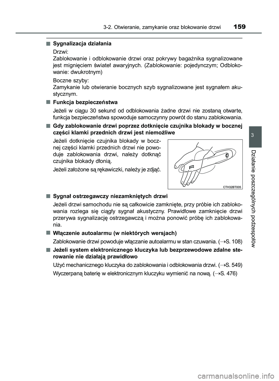 TOYOTA CAMRY 2022  Instrukcja obsługi (in Polish) Sygnalizacja dzia∏ania
Drzwi:
Zablokowanie  i odblokowanie  drzwi  oraz pokrywy  baga˝nika  sygnalizowane
jest  migni´ciem  Êwiate∏  awaryjnych.  (Zablokowanie:  pojedynczym;  Odbloko-
wanie: d