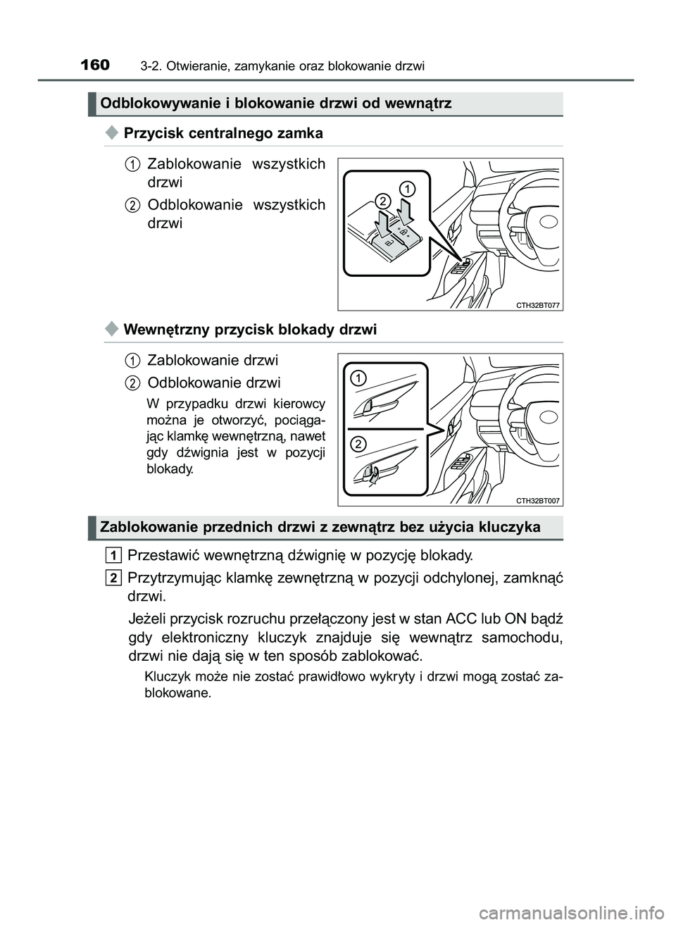 TOYOTA CAMRY 2022  Instrukcja obsługi (in Polish) Przycisk centralnego zamka
Zablokowanie  wszystkich
drzwi
Odblokowanie  wszystkich
drzwi
Wewn´trzny przycisk blokady drzwi
Zablokowanie drzwi
Odblokowanie drzwi
W przypadku  drzwi  kierowcy
mo˝na 
