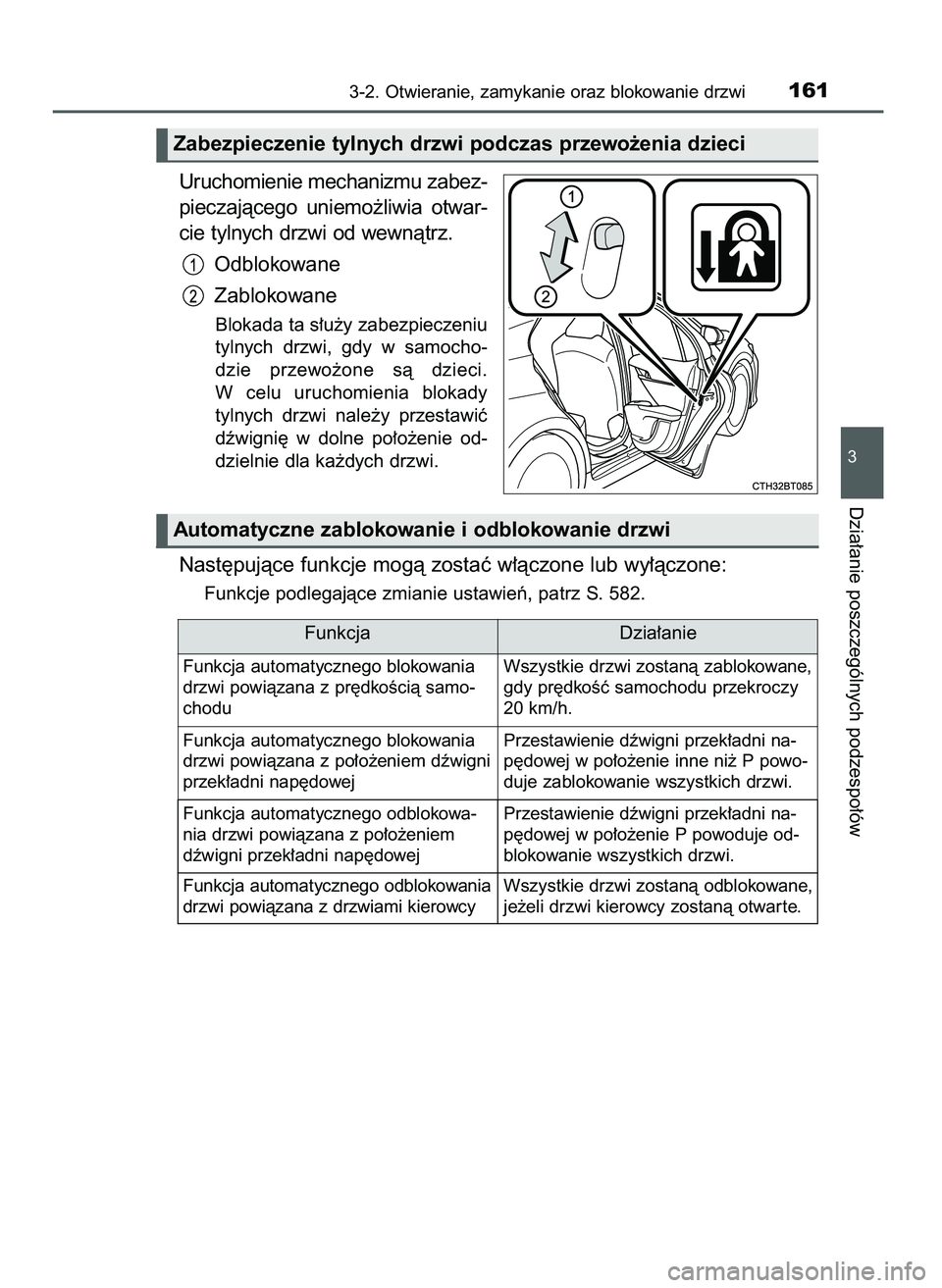 TOYOTA CAMRY 2022  Instrukcja obsługi (in Polish) Uruchomienie mechanizmu zabez-
pieczajàcego  uniemo˝liwia  otwar-
cie tylnych drzwi od wewnàtrz.
Odblokowane
Zablokowane
Blokada ta s∏u˝y zabezpieczeniu
tylnych  drzwi,  gdy  w samocho-
dzie  pr