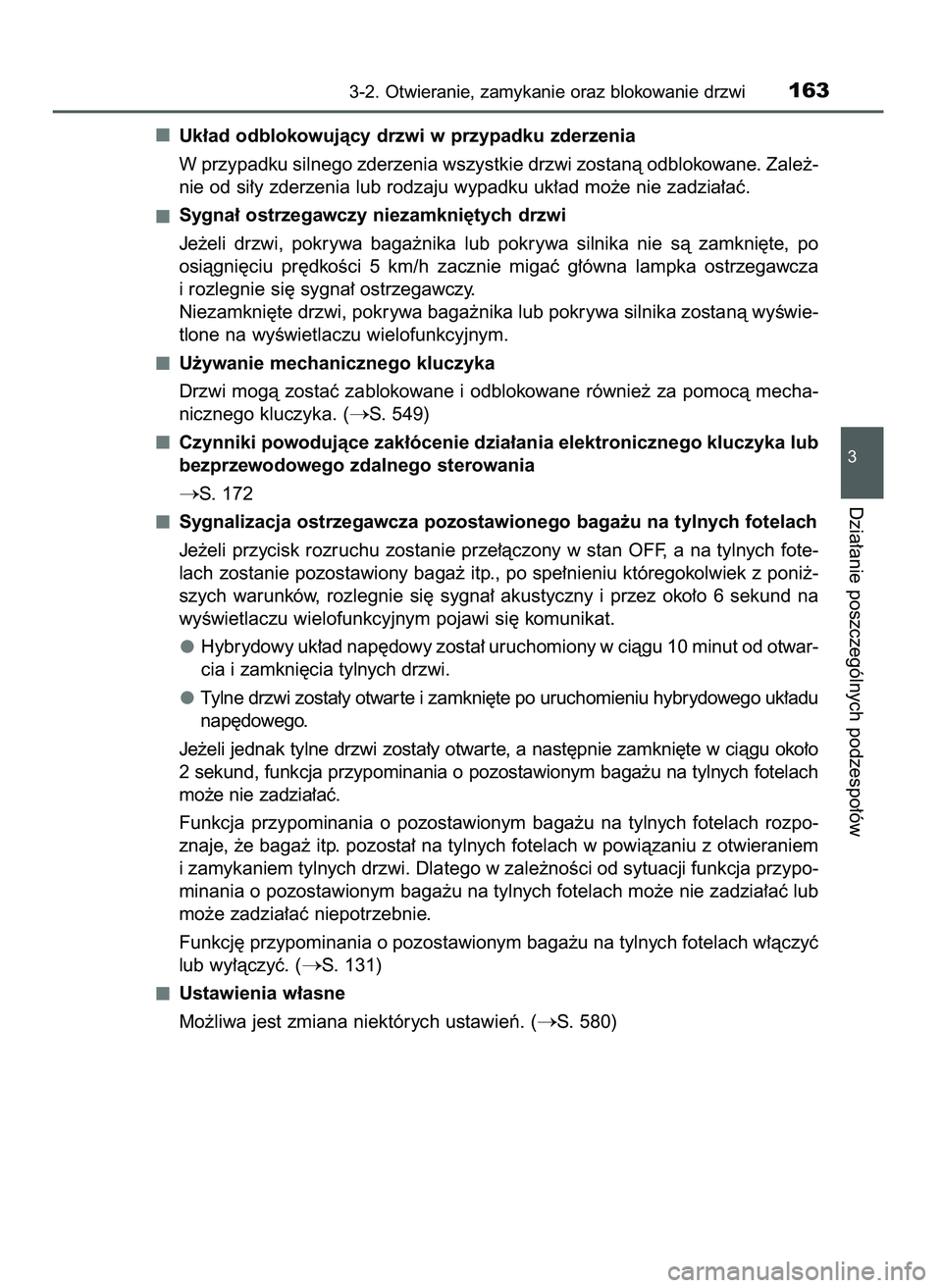 TOYOTA CAMRY 2022  Instrukcja obsługi (in Polish) Uk∏ad odblokowujàcy drzwi w przypadku zderzenia
W przypadku silnego zderzenia wszystkie drzwi zostanà odblokowane. Zale˝-
nie od si∏y zderzenia lub rodzaju wypadku uk∏ad mo˝e nie zadzia∏a